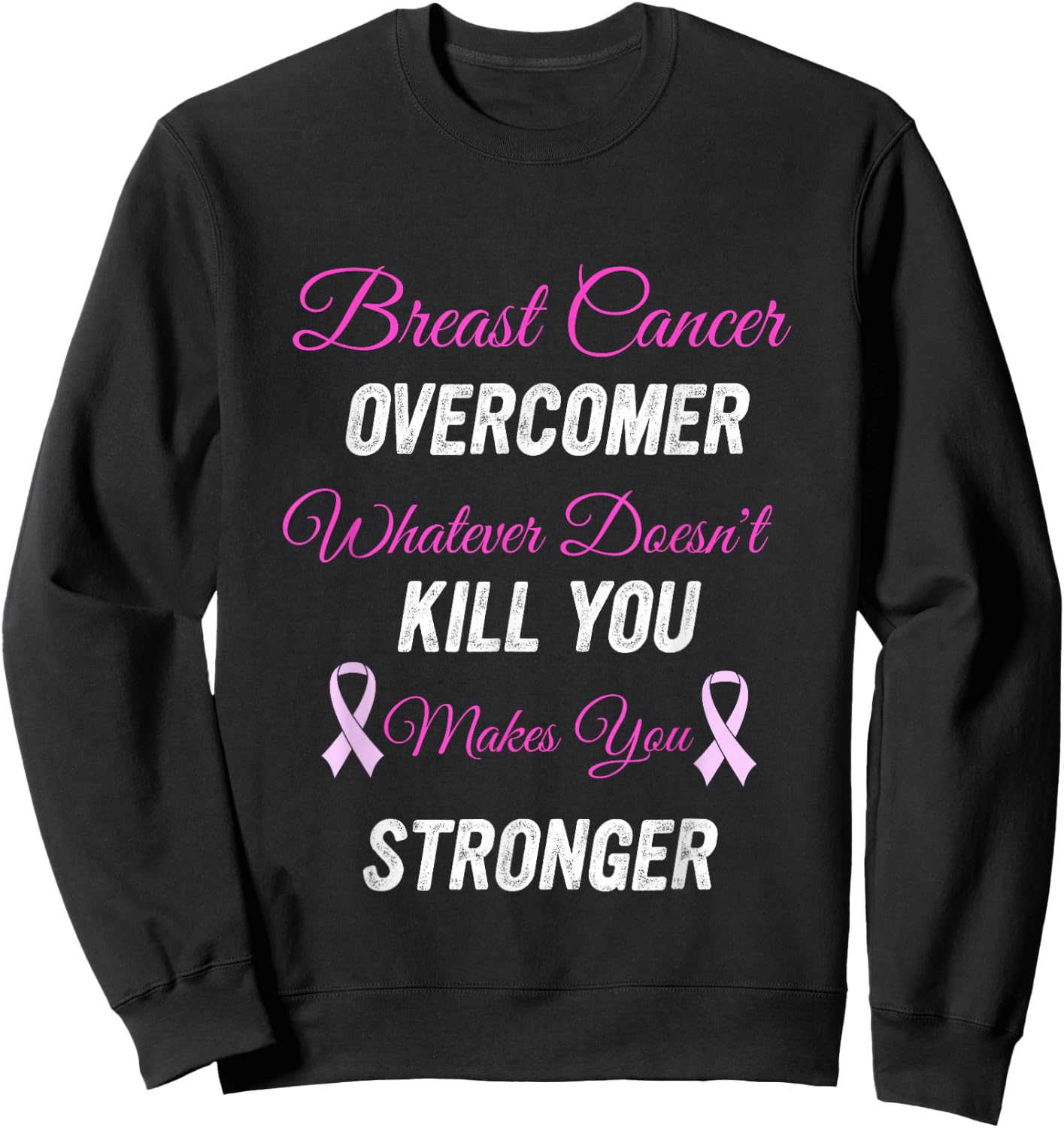 Breast Cancer Overcomer Whatever Doesn't Kill You Makes You Sweatshirt - Sweatshirt | Black
