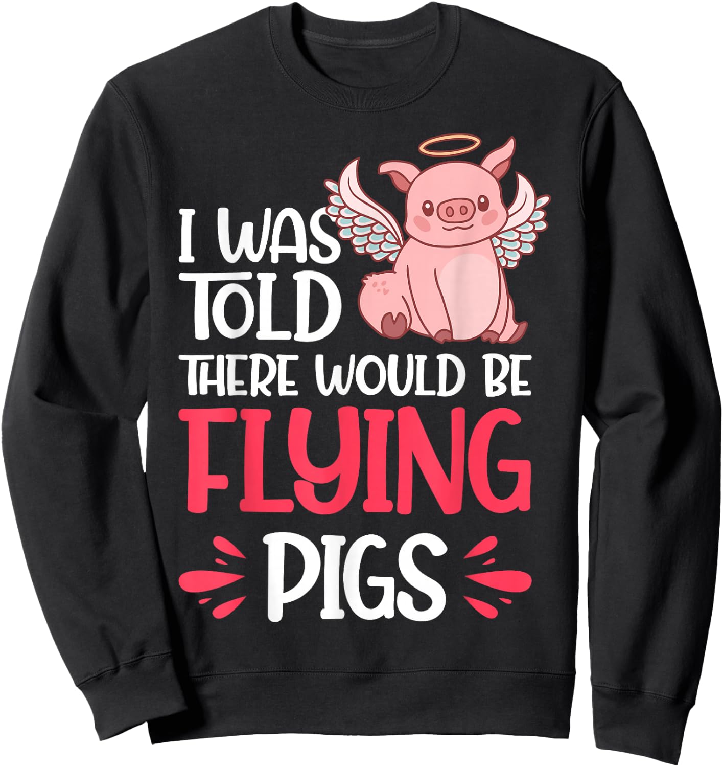 I'm Here Because I Was Told There Would Be Flying Pigs Sweatshirt - Sweatshirt | Black