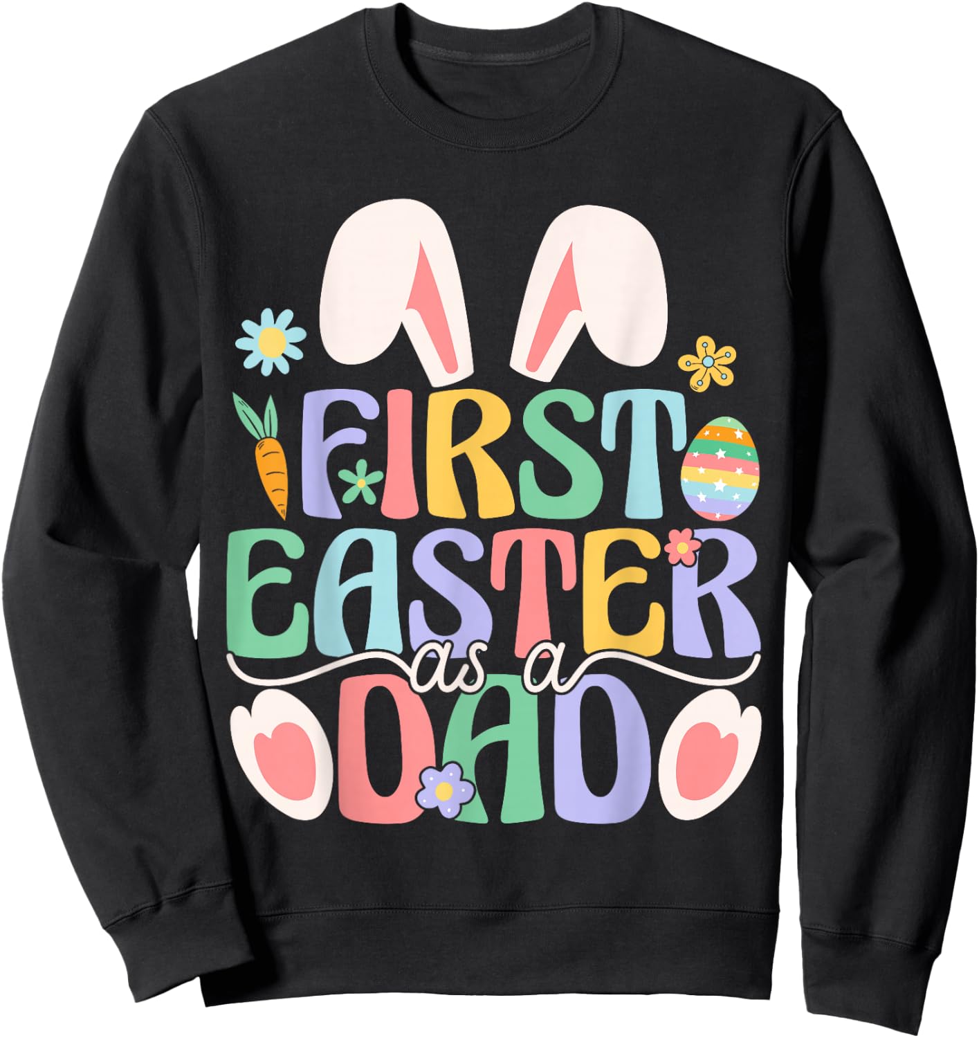 First Easter As A Dad Funny Easter Bunny New Daddy Sweatshirt - Sweatshirt | Black