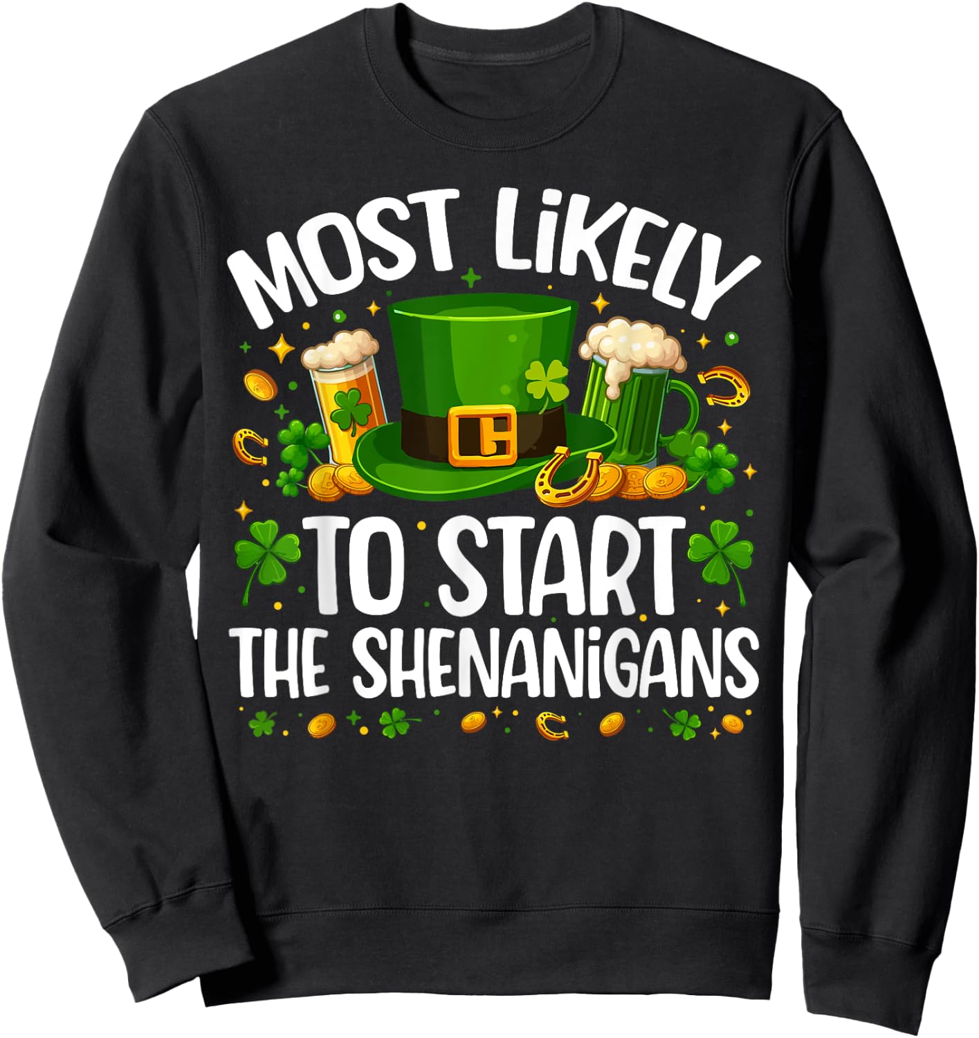 Most Likely To Start The Shenanigan Funny St Patricks Day Sweatshirt - Sweatshirt | Black