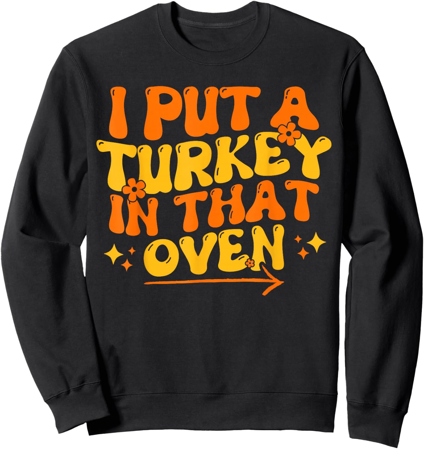 I Put Turkey In That Oven Thanksgiving Baby Announcement Sweatshirt - Sweatshirt | Black