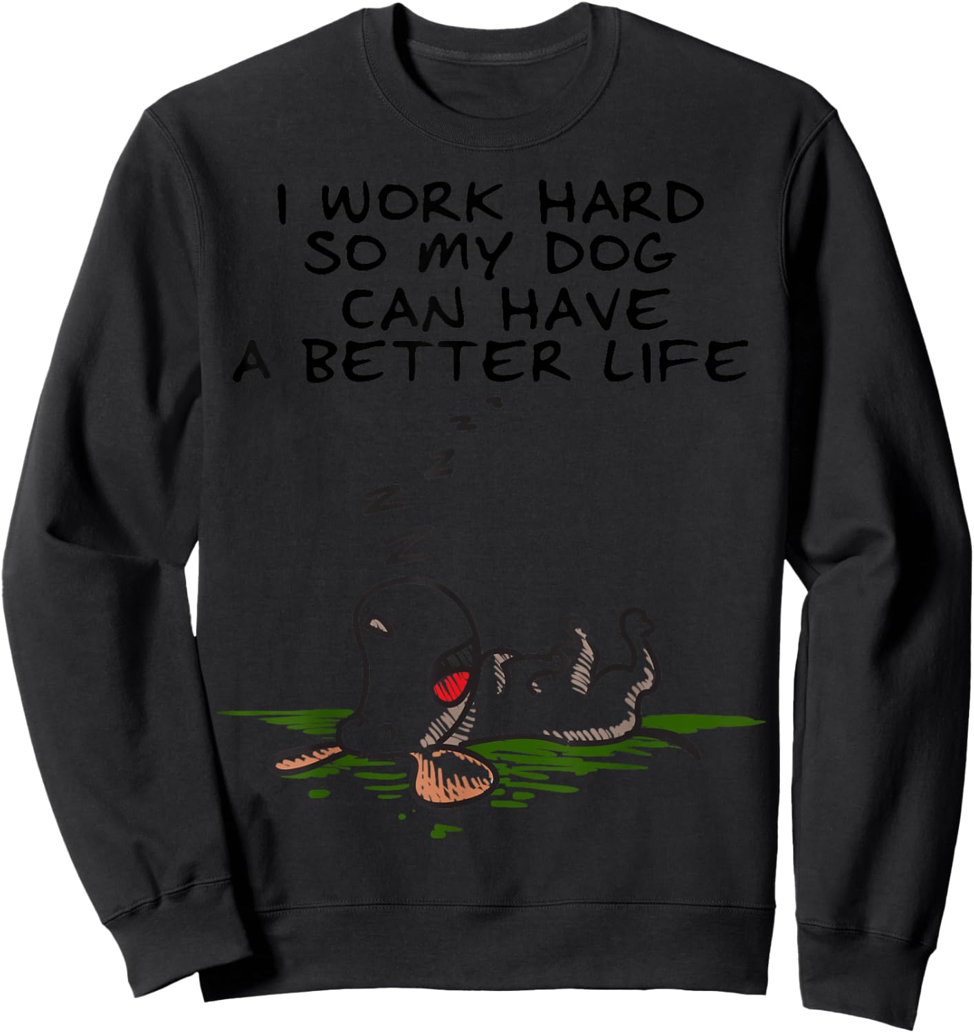I Work Hard So My Dog Can Have A Better Life Sweatshirt - Sweatshirt | Black
