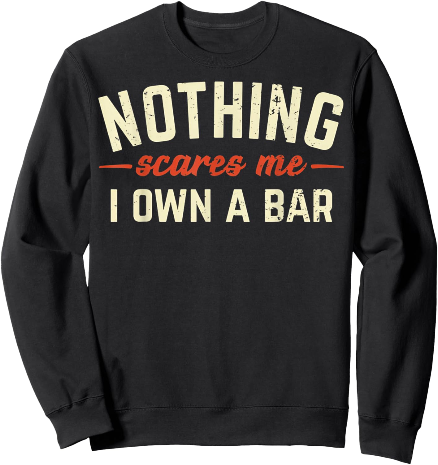 Nothing Scares Me I Own A Bar Funny Bar Owner Gift Sweatshirt - Sweatshirt | Black