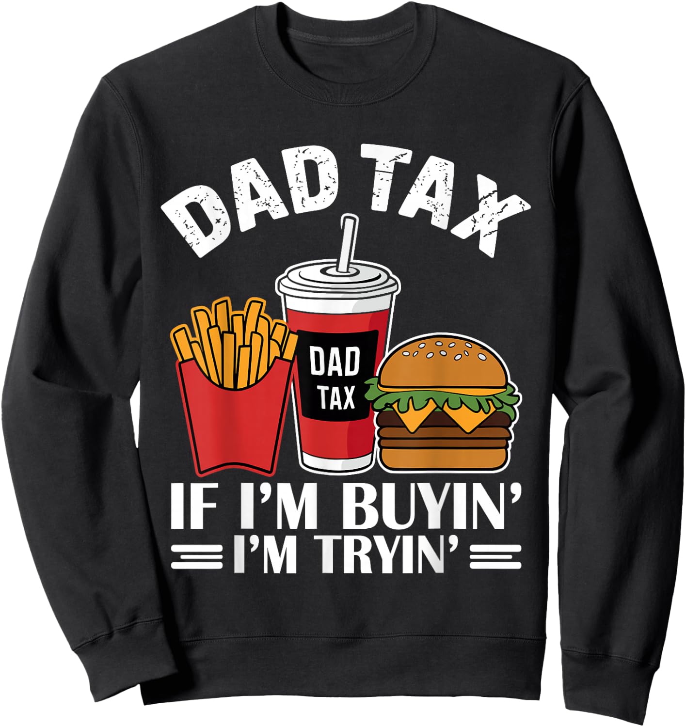 Dad Tax - If I'm Buying I'm Trying Funny Dad Sweatshirt - Sweatshirt | Black