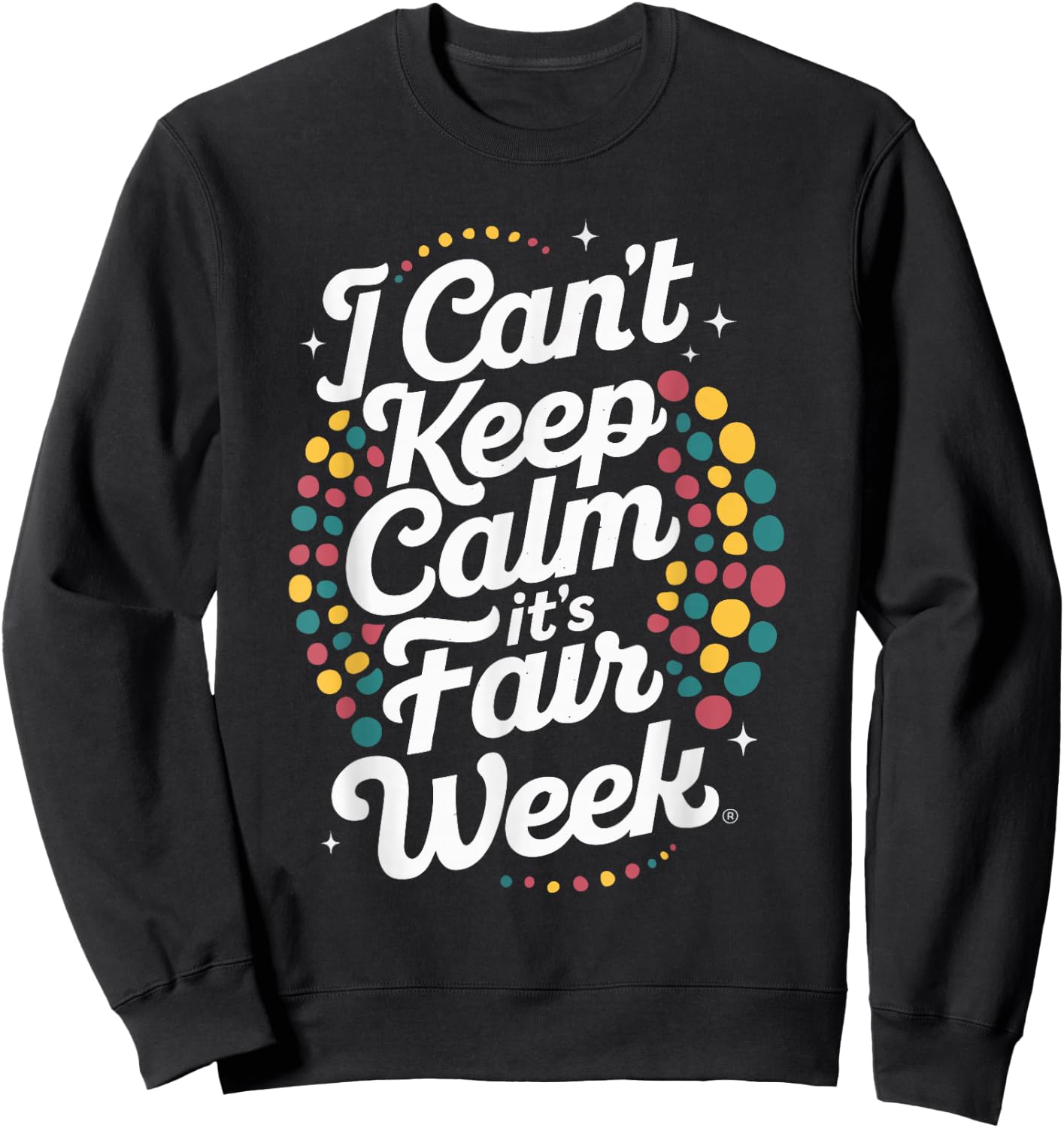 I Can't Keep Calm It's Fair Week , Small, Black Sweatshirt - Sweatshirt | Black