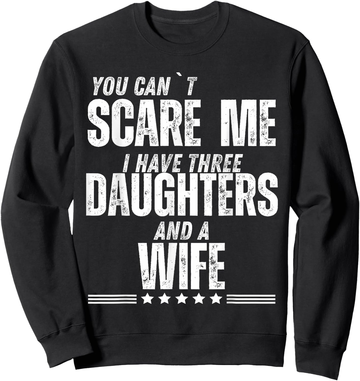 You Can’t Scare Me I Have Three Daughters And A Wife Sweatshirt - Sweatshirt | Black