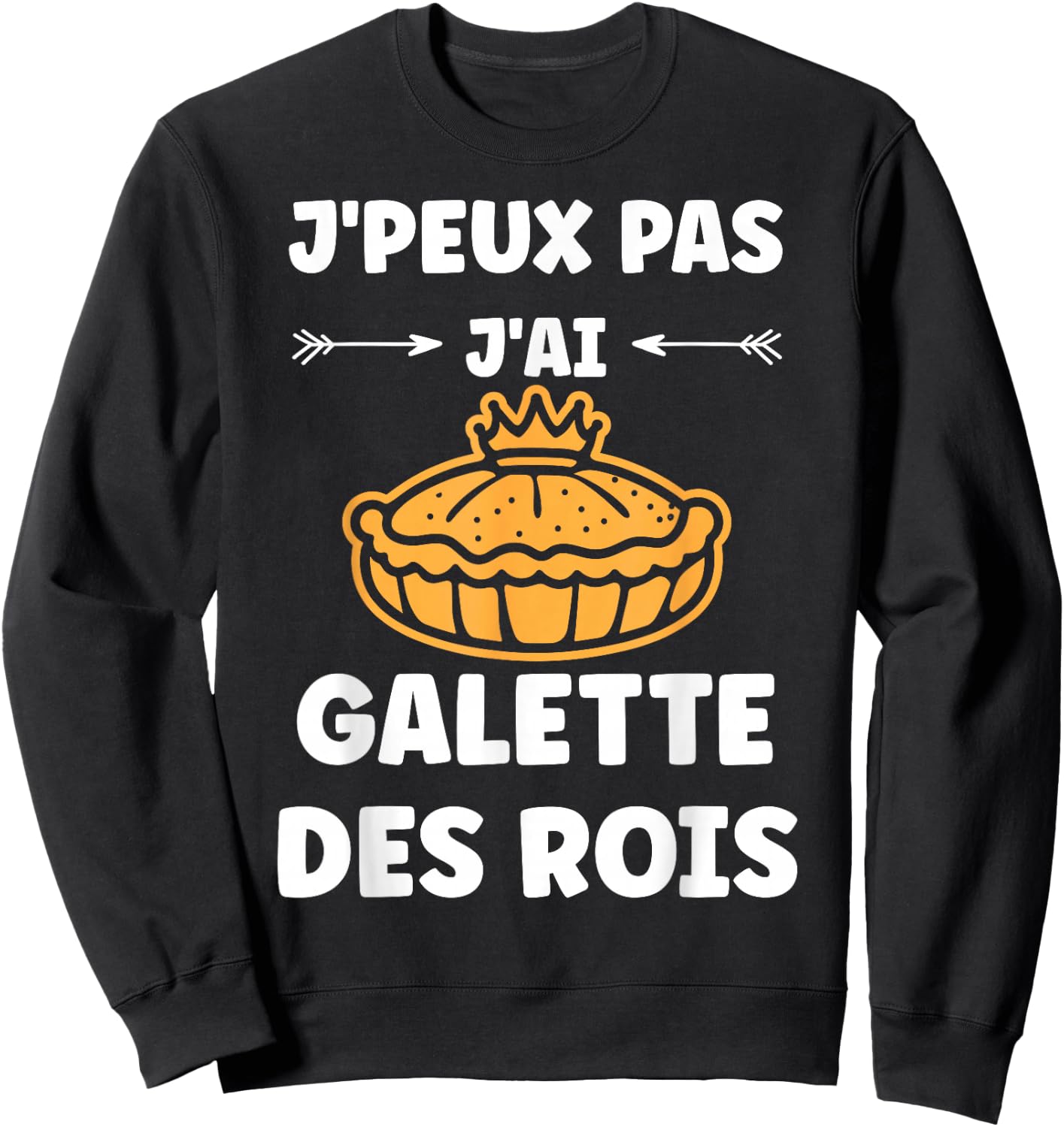 Humour Galette Quote J'peux pas j'ai Galette des rois , Black, S Sweatshirt - Sweatshirt | Black