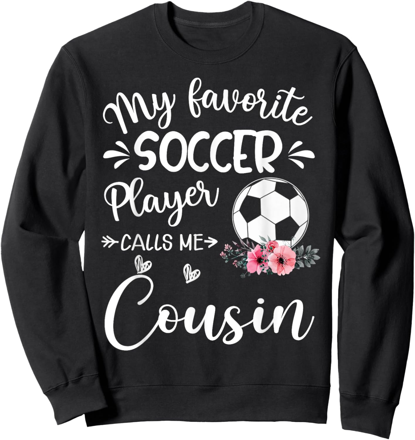 My Favorite Soccer Player Calls Me Cousin Sweatshirt - Sweatshirt | Black