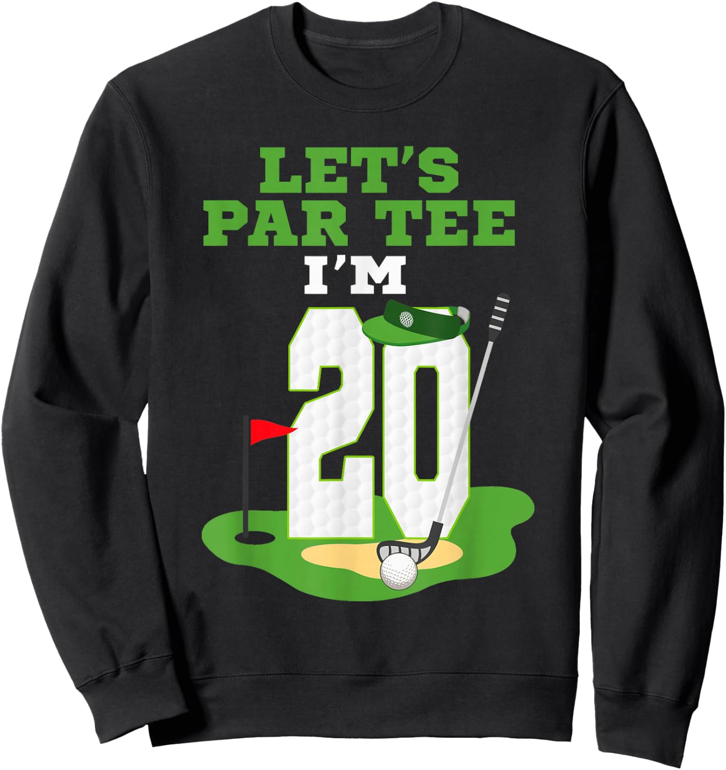Let's Par I'm 20 Year Old Birthday Golf Themed 20th Sweatshirt - Sweatshirt | Black