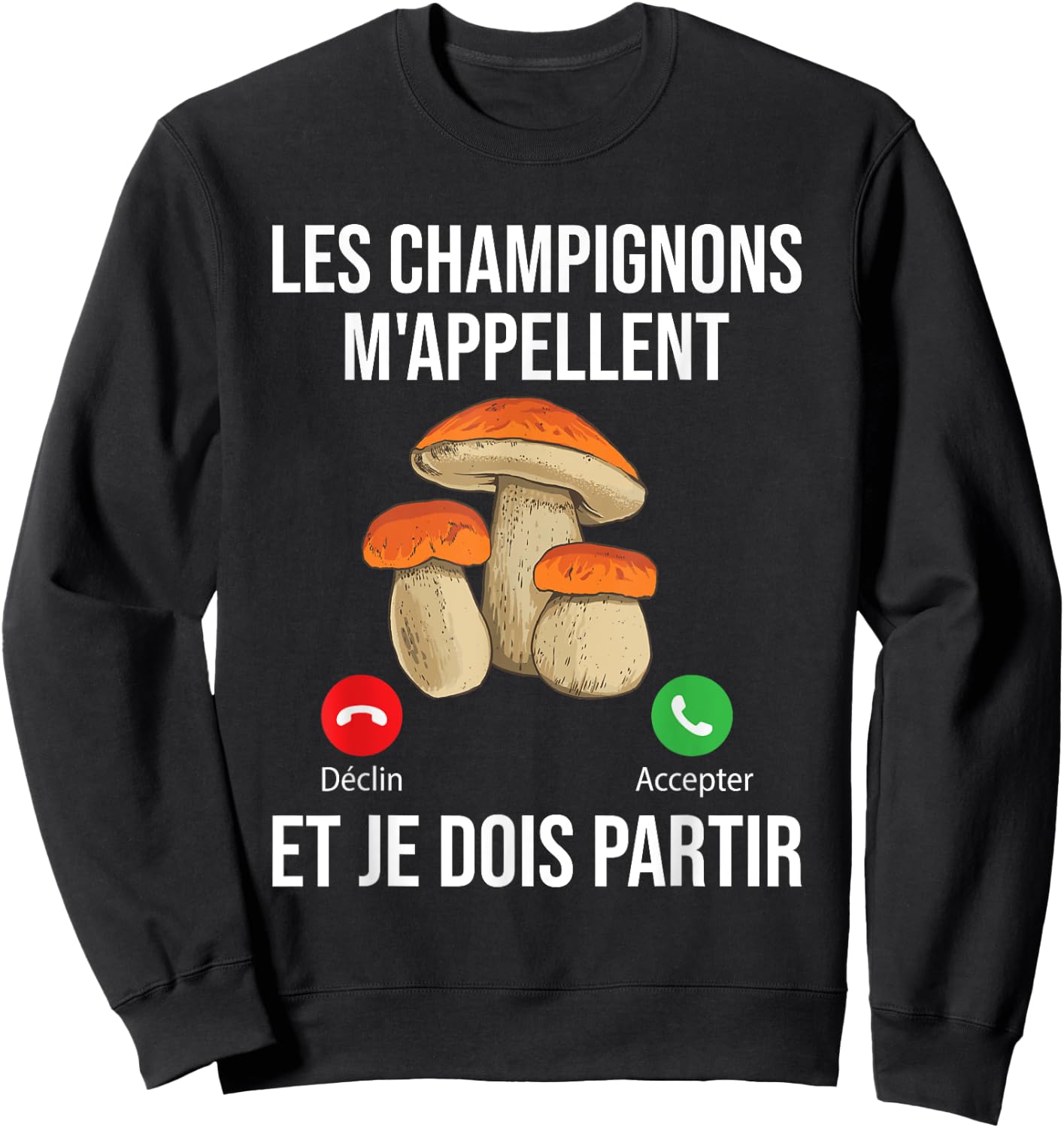 Mushrooms Call Me I Must Go Mushroom Porcini , Black, S Sweatshirt - Sweatshirt | Black