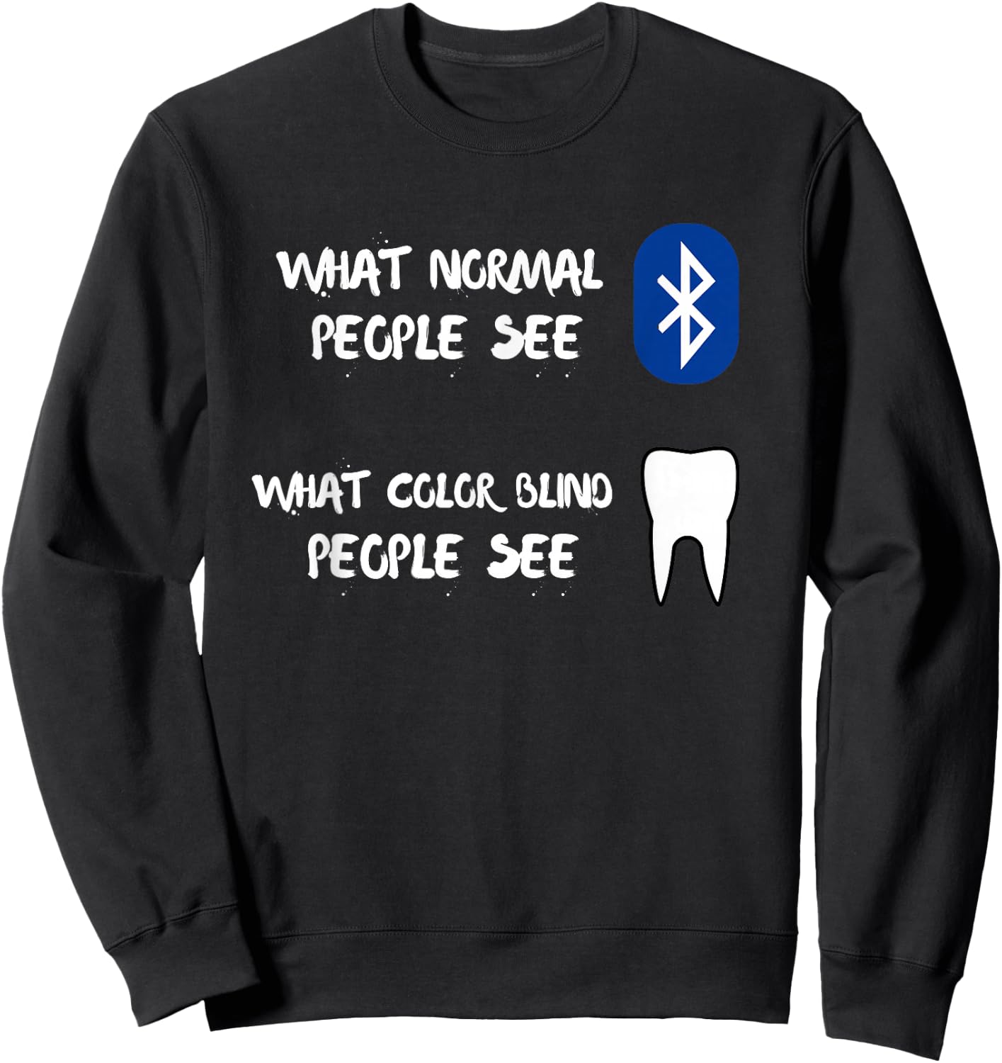 What Normal And Color Blind People See Funny Bluetooth Tooth Sweatshirt - Sweatshirt | Black