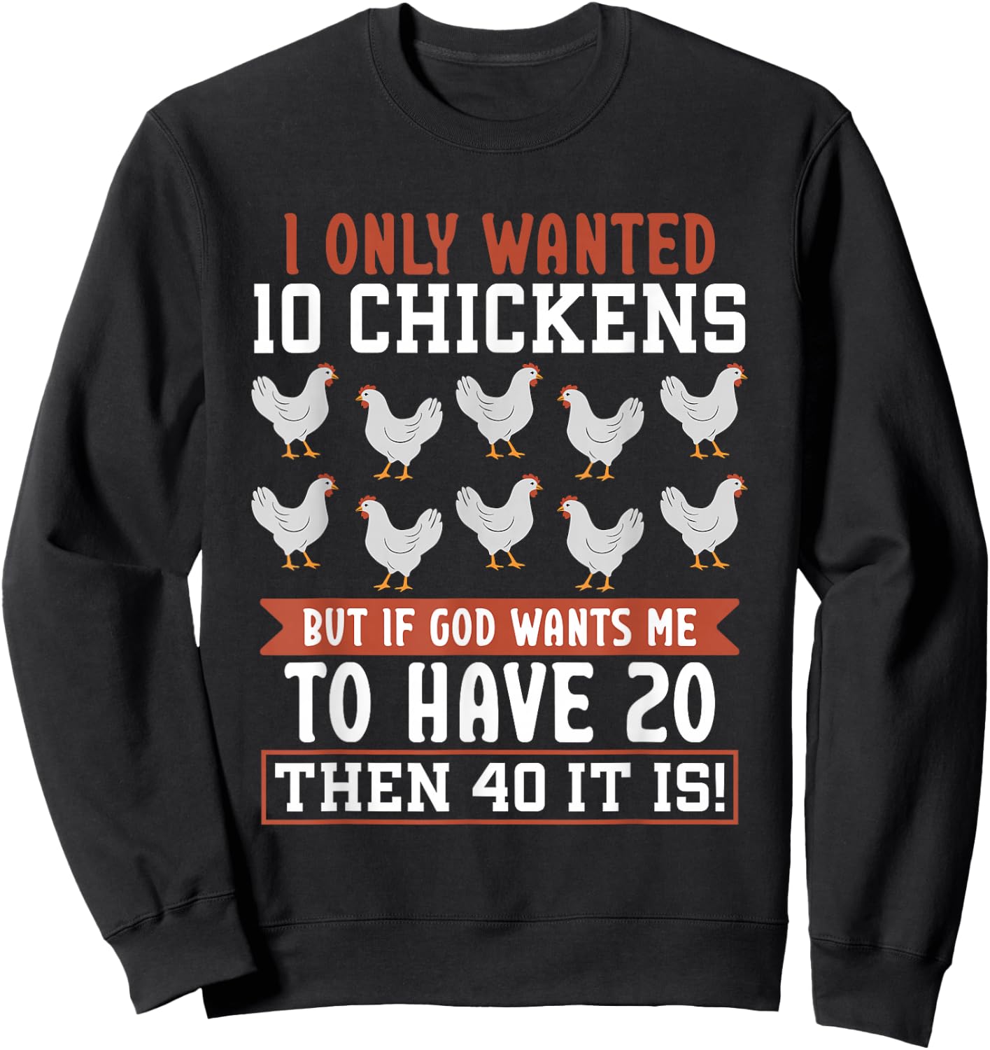 Chicken Farmer I Only Wanted 10 Chickens Sweatshirt - Sweatshirt | Black