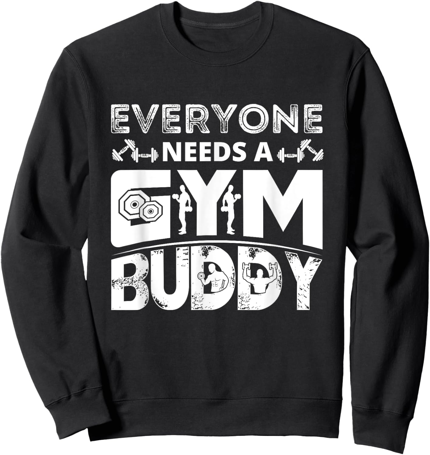 Everyone Needs A Gym Buddy Workout Fitness Women Men Sweatshirt - Sweatshirt | Black