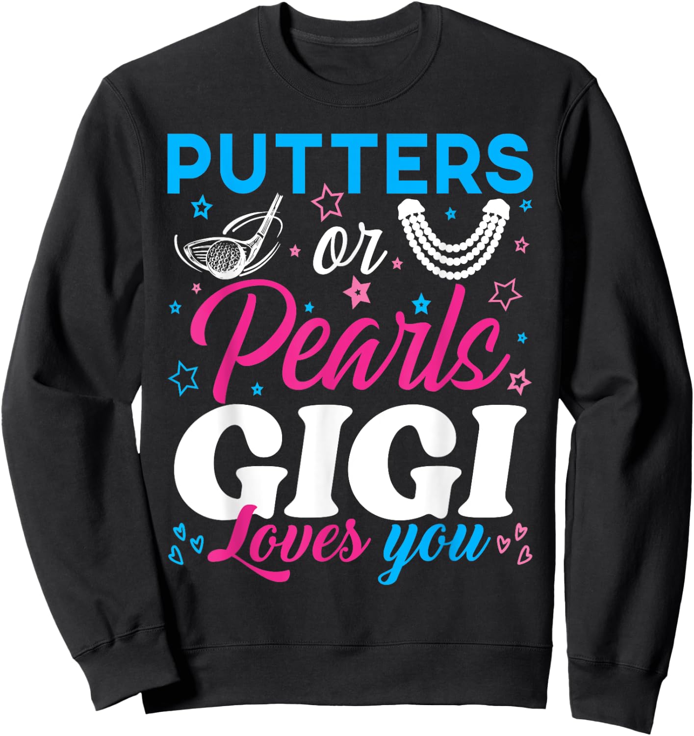 Putters Or Pearls Gigi Loves You Baby Reveal Party Family Sweatshirt - Sweatshirt | Black