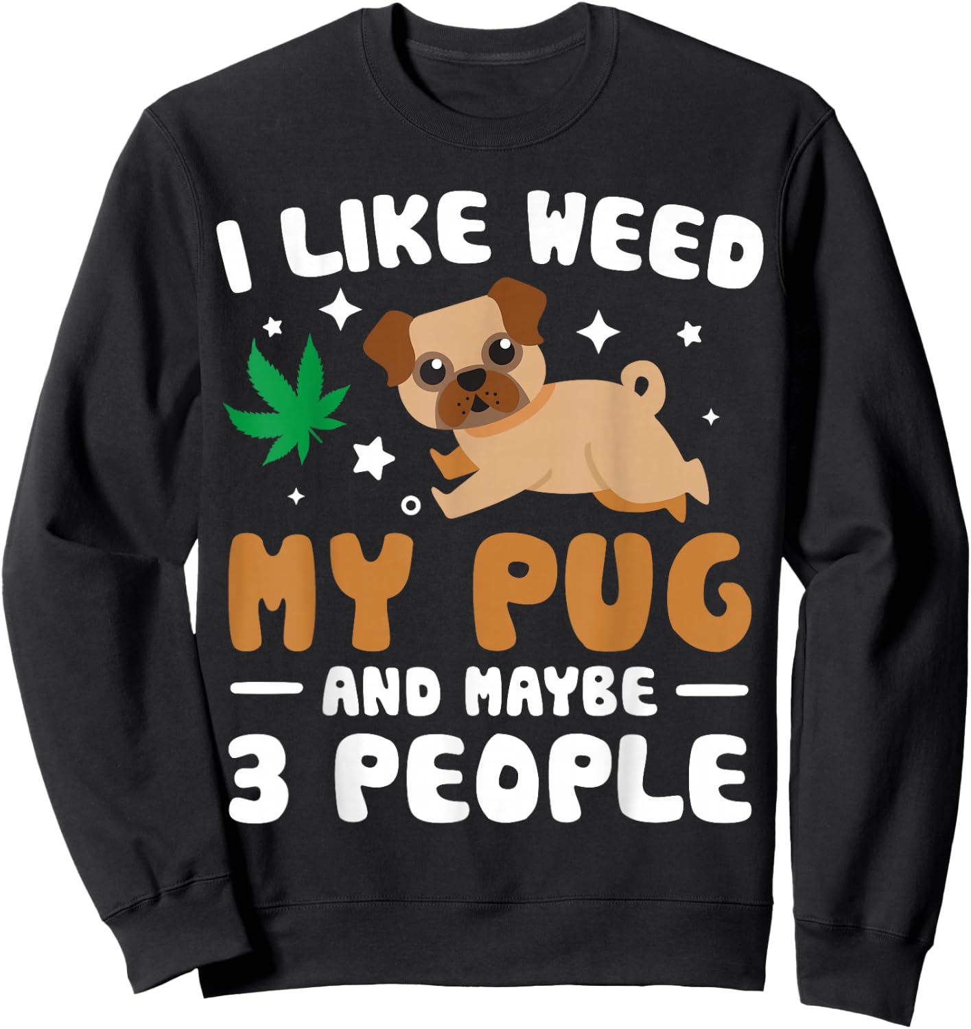 I Like Weed My Pug Maybe 3 People 420 Cannabis Stoner Gift Sweatshirt - Sweatshirt | Black