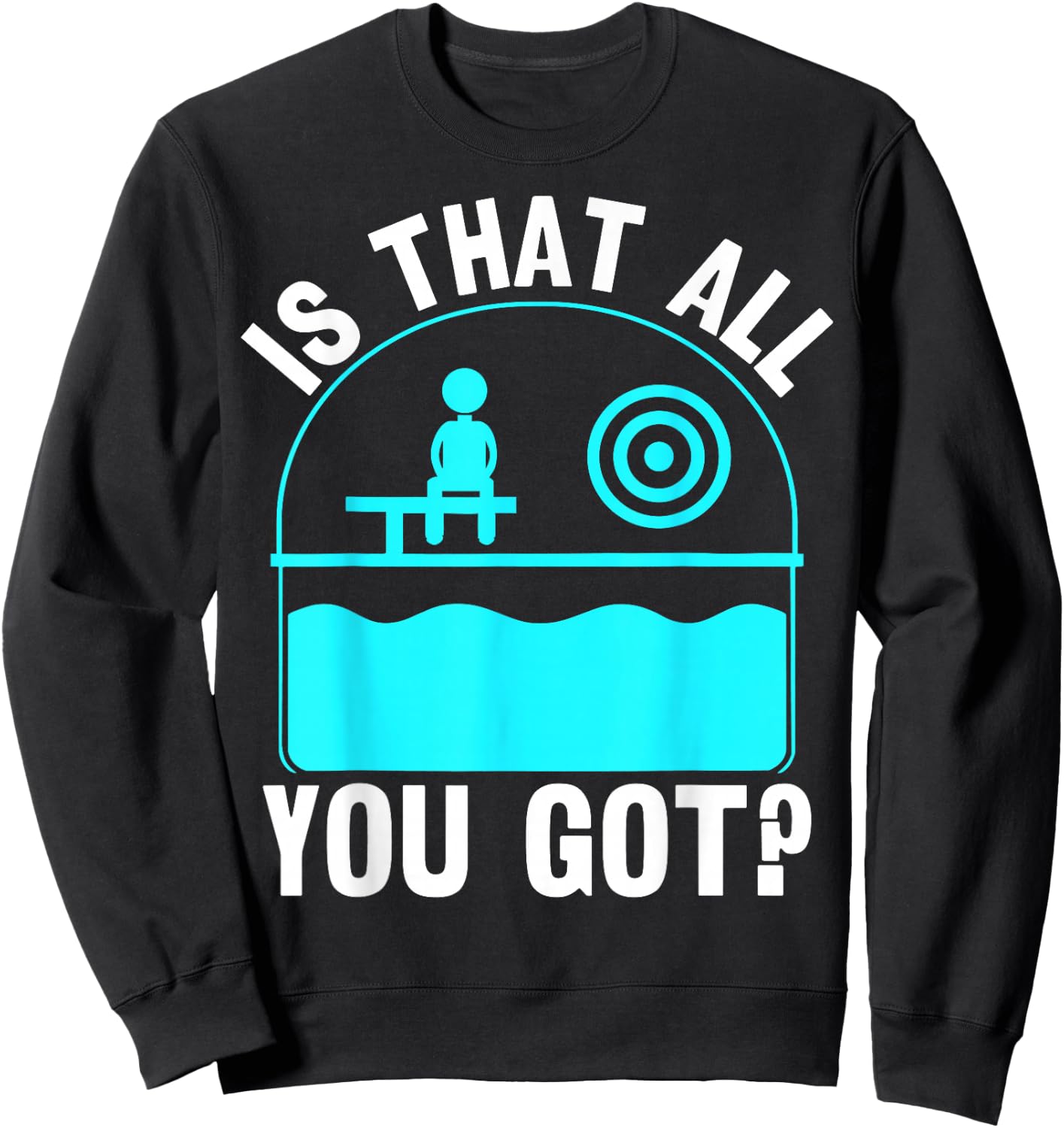 Is That All You Got? - Dunking Booth and Dunk Tank Sweatshirt - Sweatshirt | Black