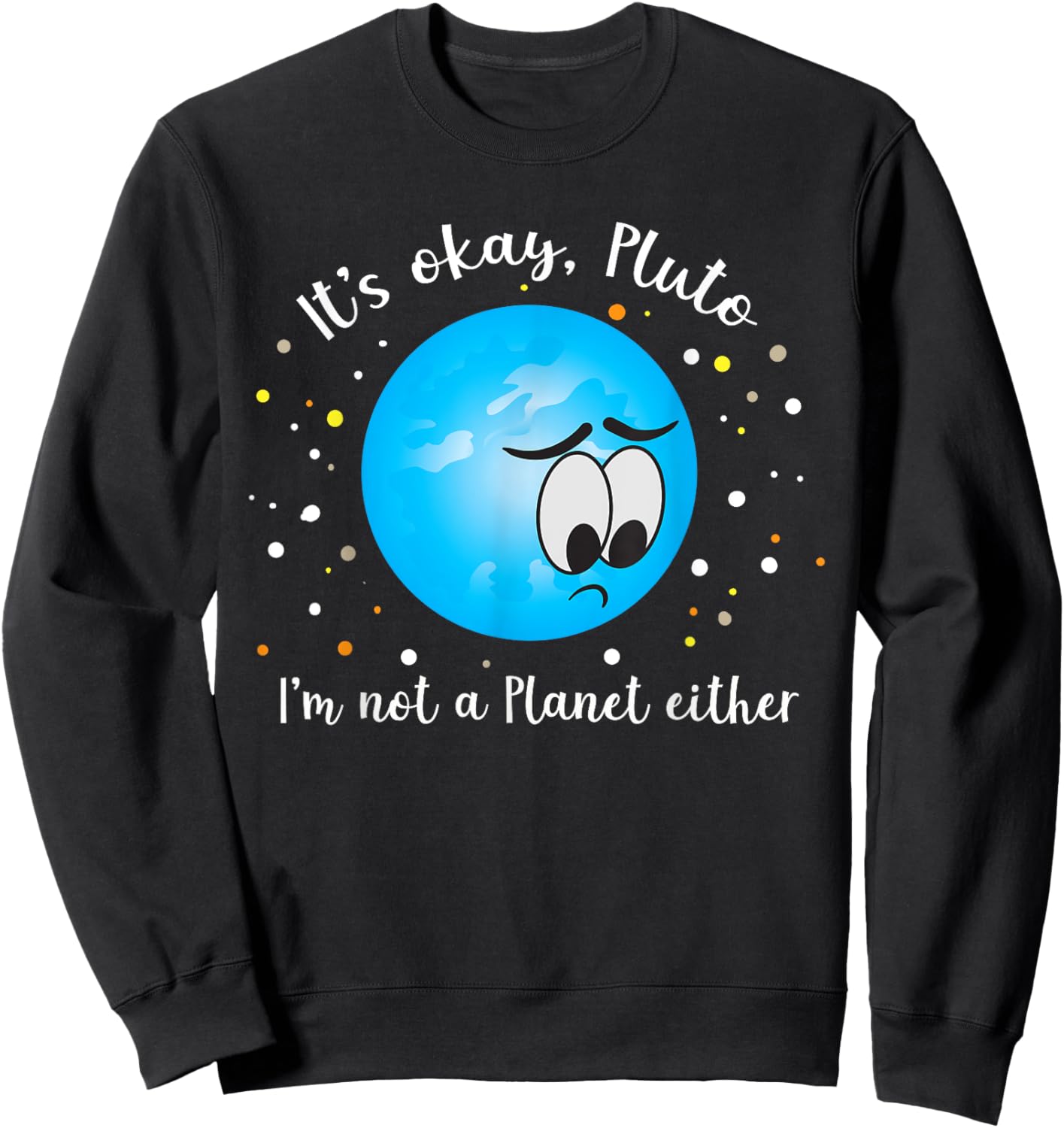 It's Ok Pluto I'm Not A Planet Either Never Forget Sweatshirt - Sweatshirt | Black