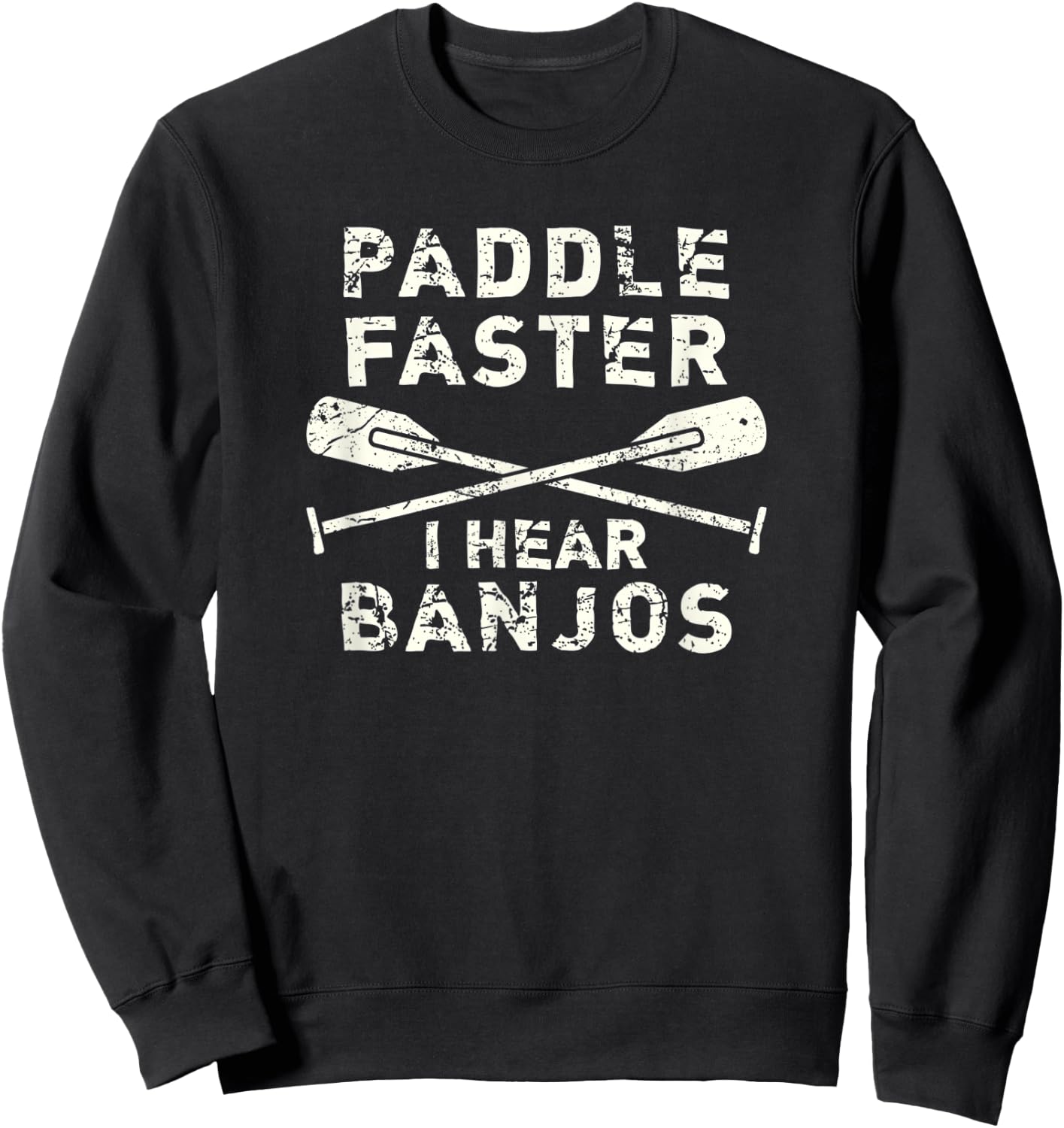 Paddle Faster I Hear Banjos Funny Rafting Sweatshirt - Sweatshirt | Black