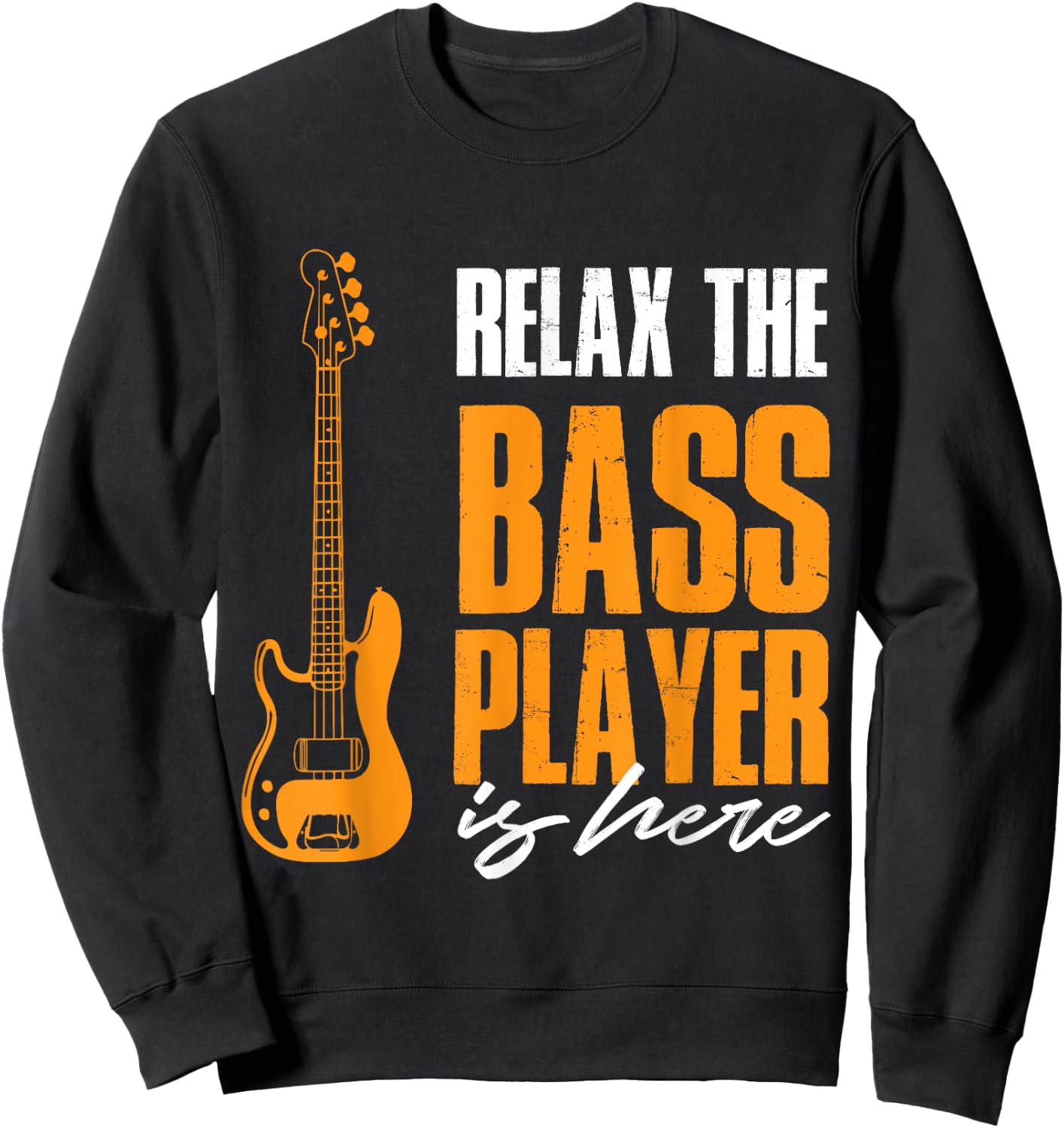 Relax The Bass Player Is Here Funny Bass Lover Band Musician Sweatshirt - Sweatshirt | Black