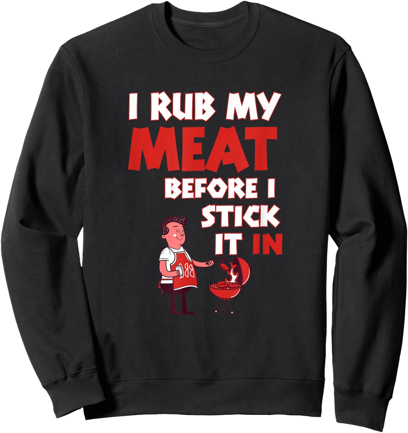 BBQ Dad Offset Smoker Pit Accessory I Rub My Meat Funny Sweatshirt - Sweatshirt | Black