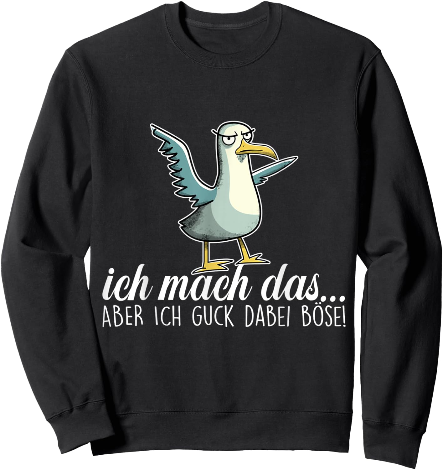 ICH MACH DAS X ABER ICH GUCK DABEI BÖSE ,Vogel Möwe Ironie Sweatshirt - Sweatshirt | Black