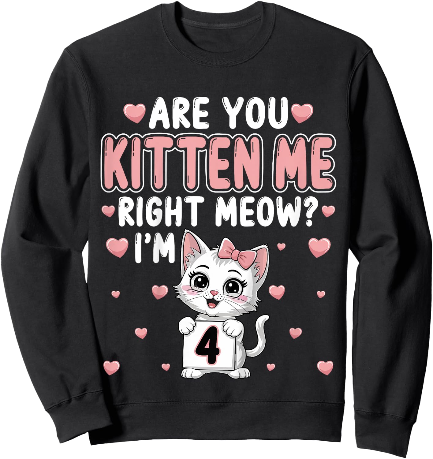 Are You Kitten Me Right Meow I’m 4 Cat 4th Birthday Party for Kids Sweatshirt - Sweatshirt | Black