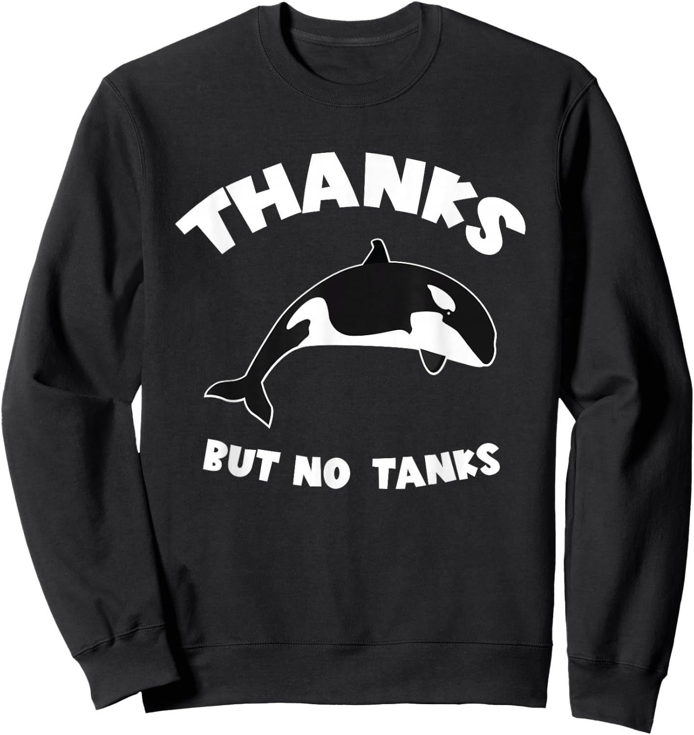 Orca Whale Thanks But No Tanks Whale Ocean Animal Sweatshirt - Sweatshirt | Black