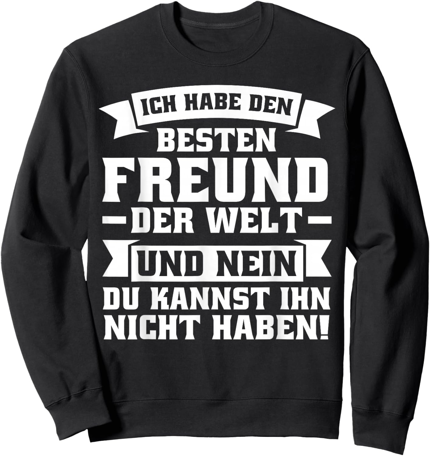 with German Text "Ich habe den besten Freund der Welt", black Sweatshirt - Sweatshirt | Black