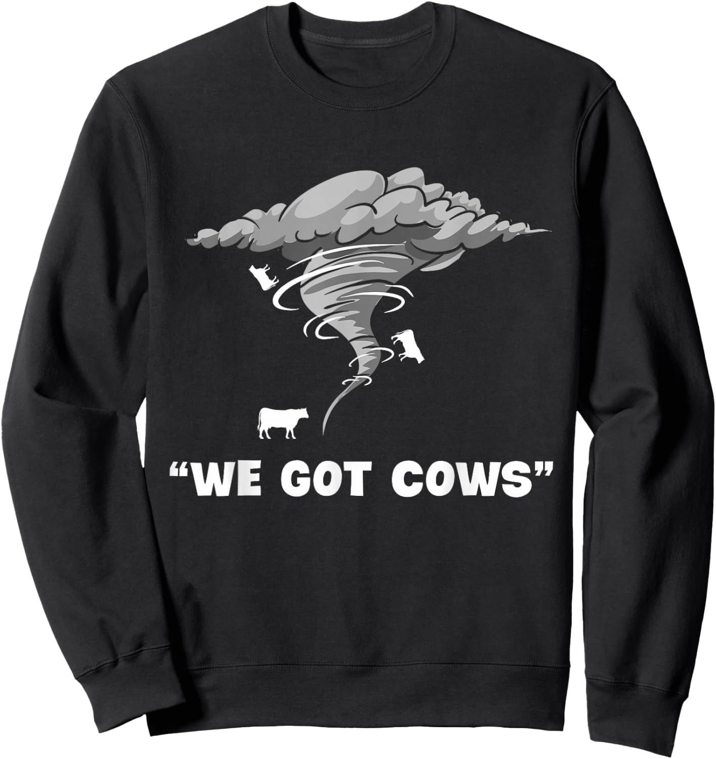 We Got Cows Funny Tornado Chaser Hurricane Lover Meteorology Sweatshirt - Sweatshirt | Black