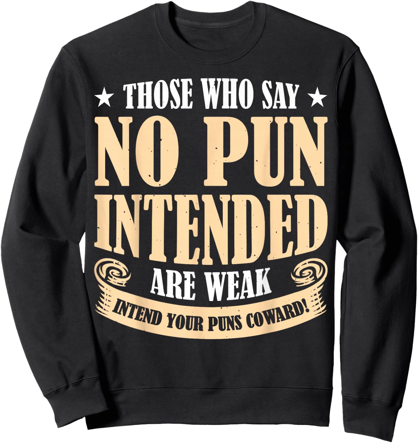 Those Who Say No Pun Intended Are Weak Sweatshirt - Sweatshirt | Black