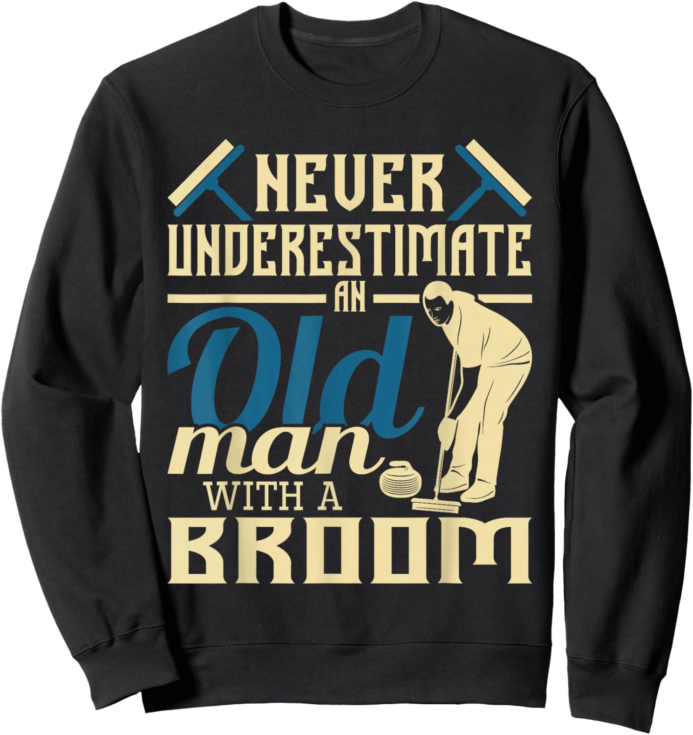 Never Underestimate An Old Man With A Broom - Curling Curler Sweatshirt - Sweatshirt | Black