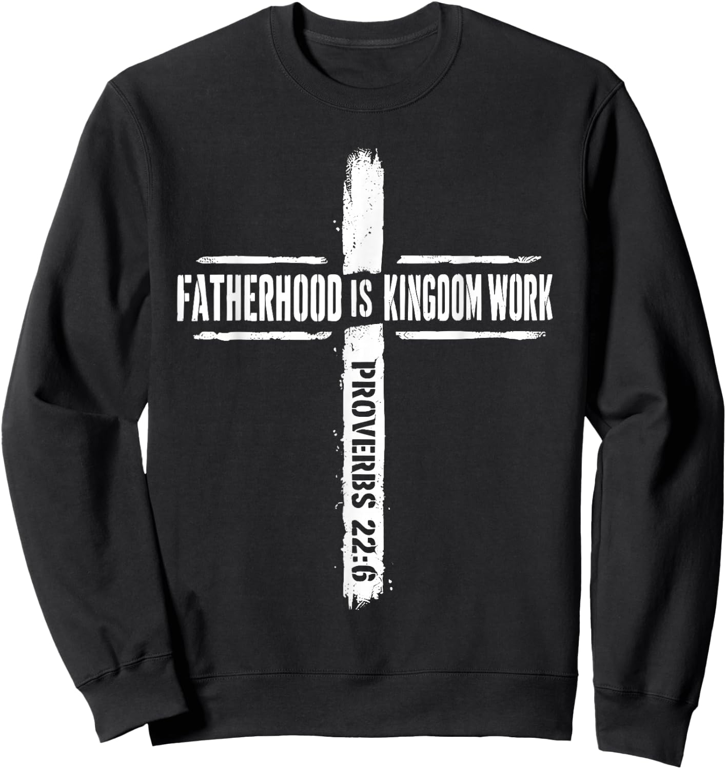 Fatherhood is Kingdom Work Proverbs 22 6 Christian Dad Sweatshirt - Sweatshirt | Black