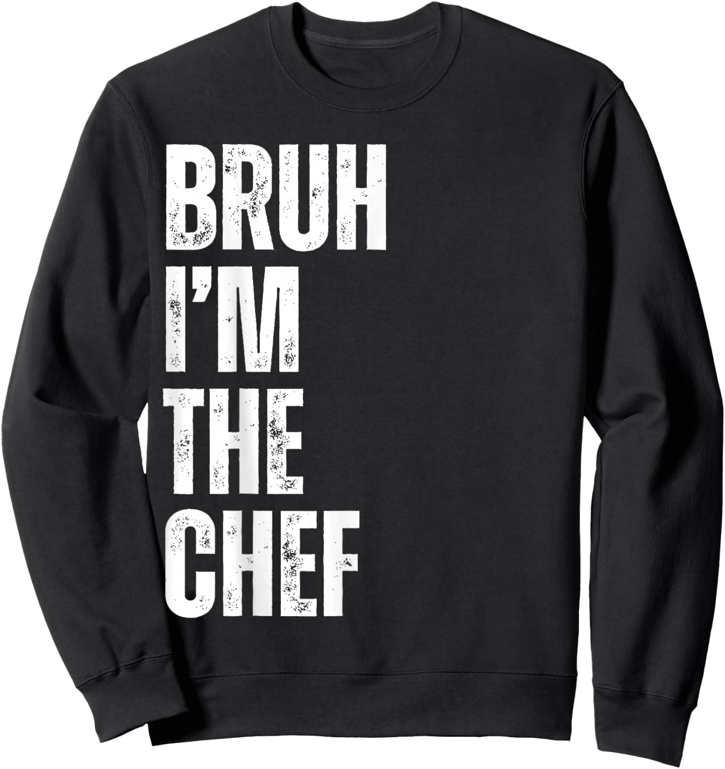 Bruh I'm the Chef Funny Restaurant Chef Funny Kitchen Cook Sweatshirt - Sweatshirt | Black