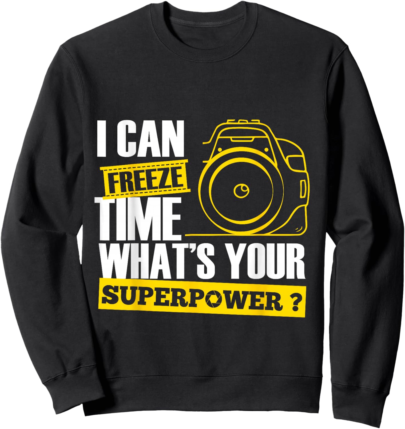I Can Freeze Time Superpower - Photographer Camera Sweatshirt - Sweatshirt | Black