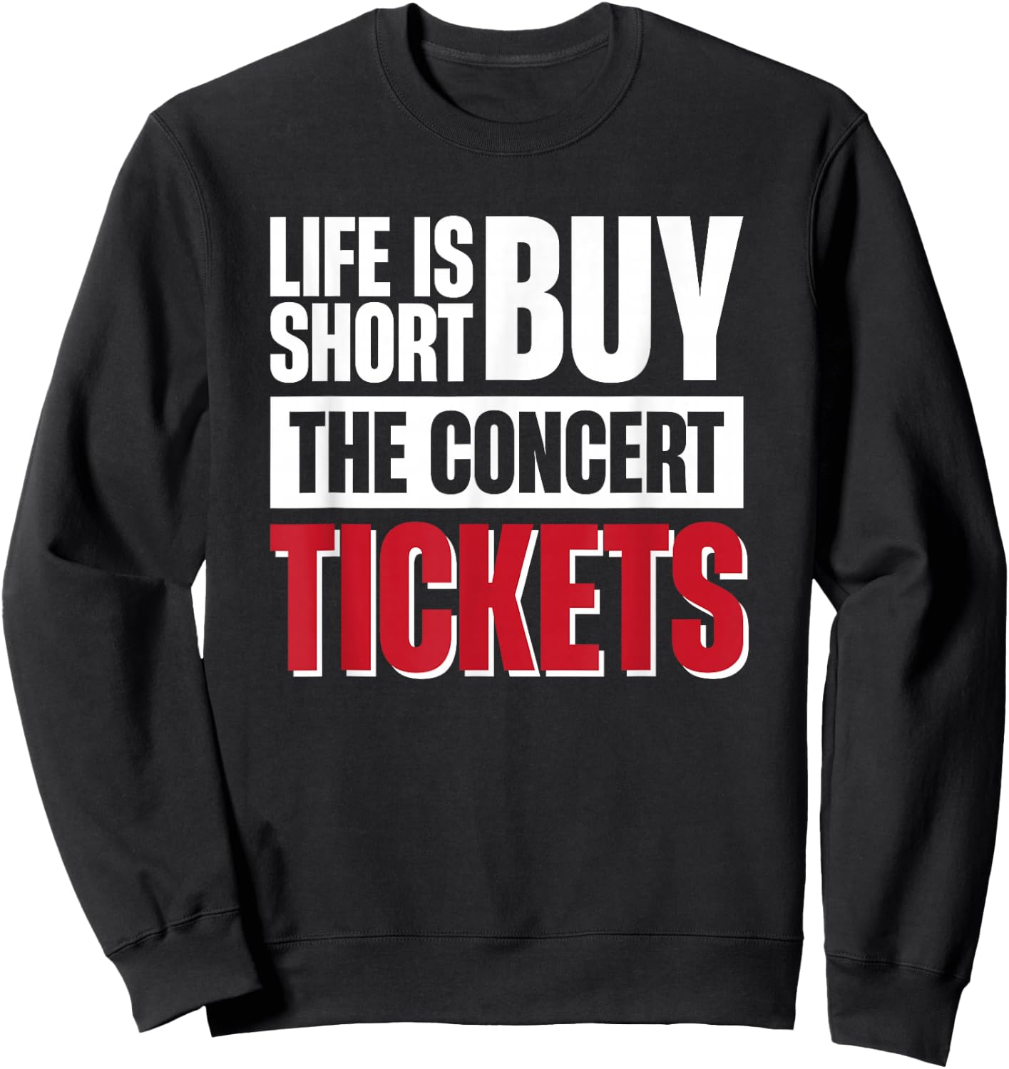 Life Is Short Buy The Concert Tickets Sweatshirt - Sweatshirt | Black