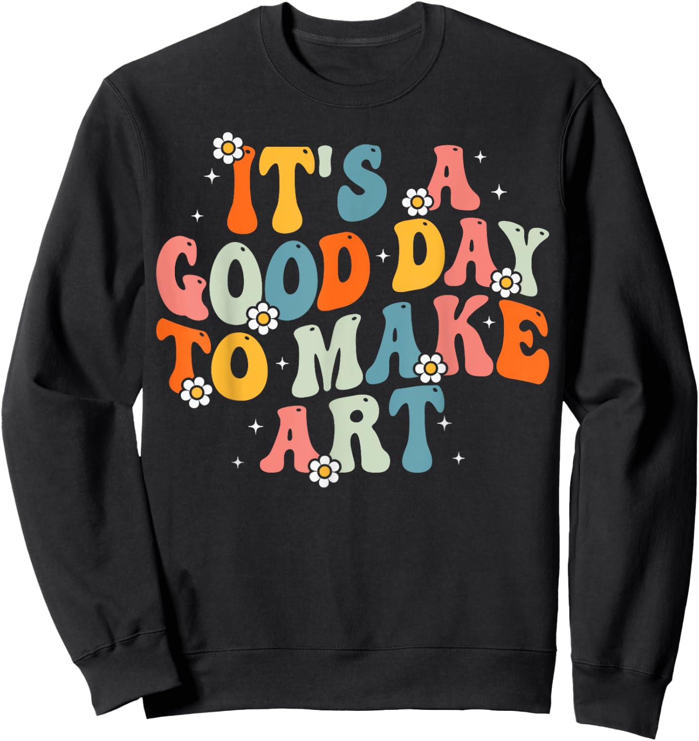 It's A Good Day To Make Some Art Artist Art Teacher Groovy Women Kids Sweatshirt - Sweatshirt | Black