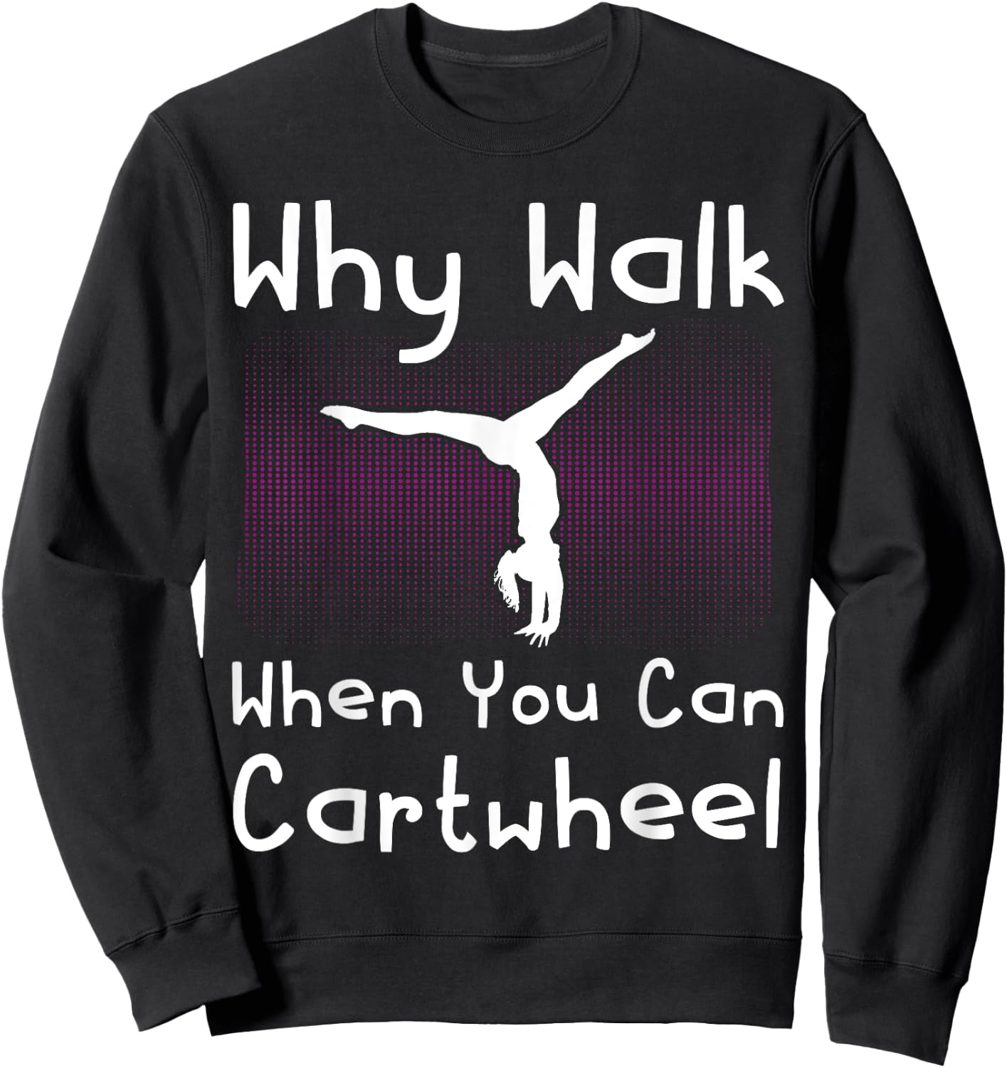 Why Walk When You Can Cartwheel Funny Gymnastics Pun Outfit Sweatshirt - Sweatshirt | Black