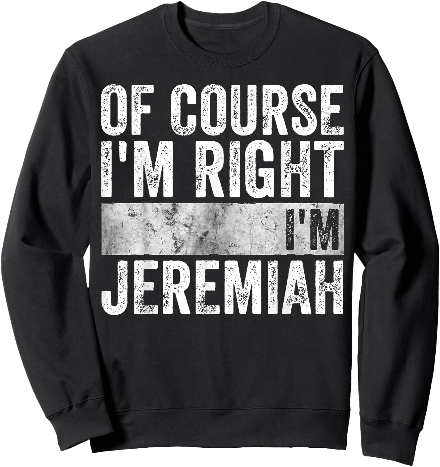 Personalized Name Shirt Of Course I'm Right I'm Jeremiah Sweatshirt - Sweatshirt | Black