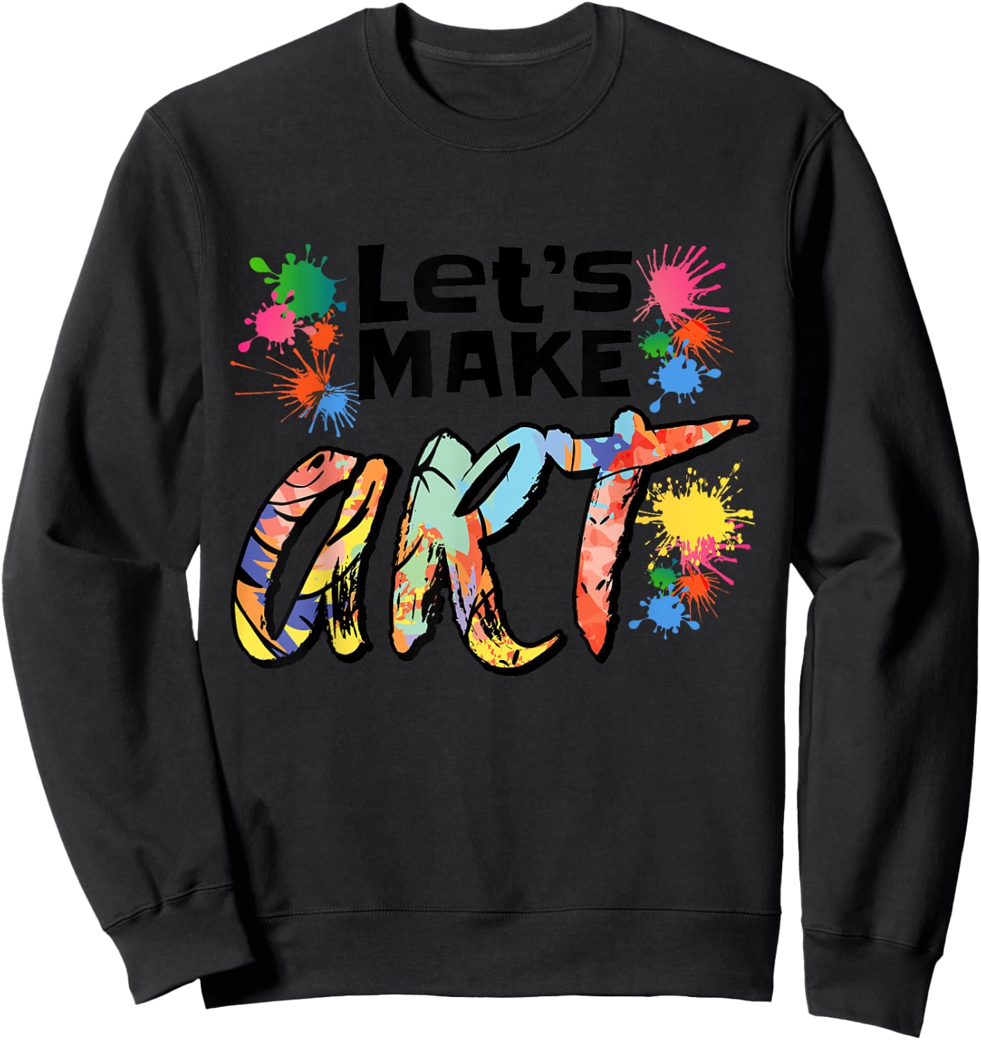 Lets Make Art Colerful Artists Design Painter Art Teacher Women Girls Kids Sweatshirt - Sweatshirt | Black