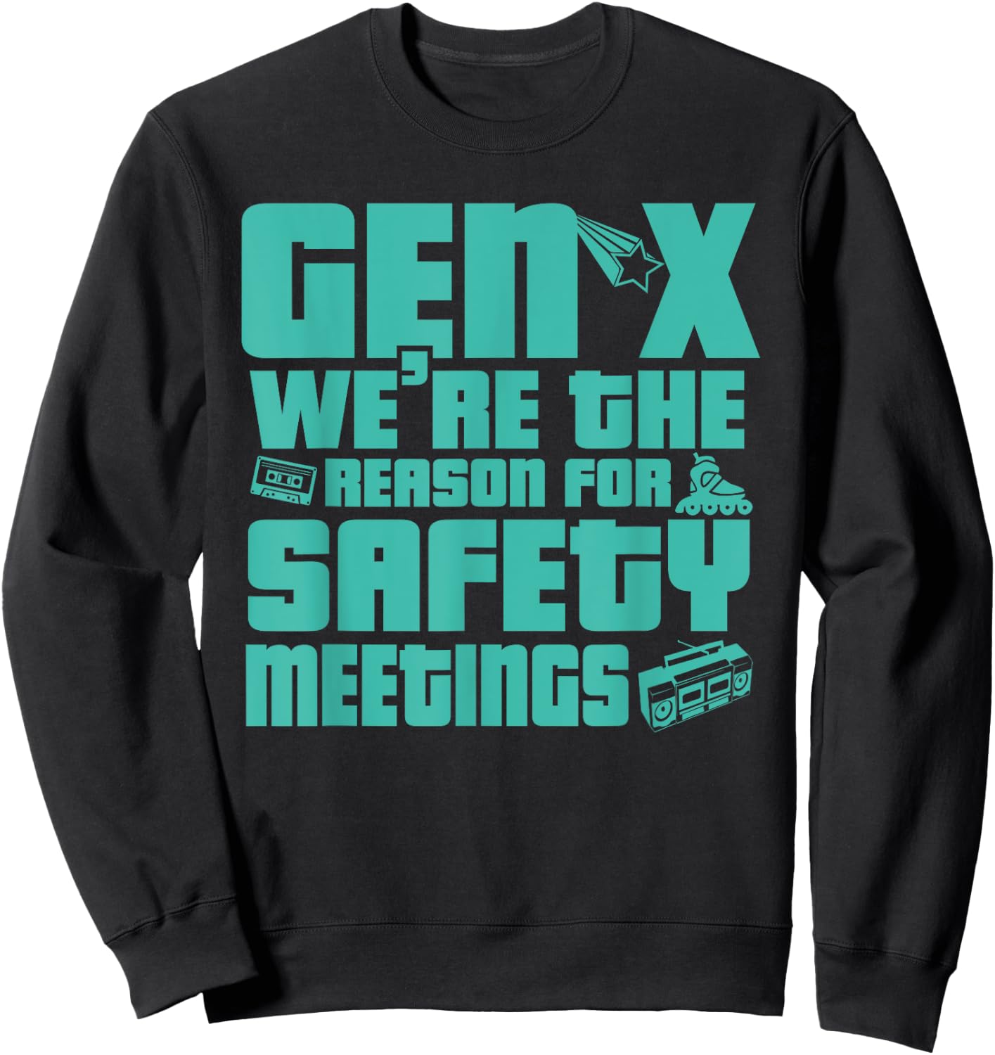 Gen X We're The Reason For Safety Meetings Sweatshirt - Sweatshirt | Black