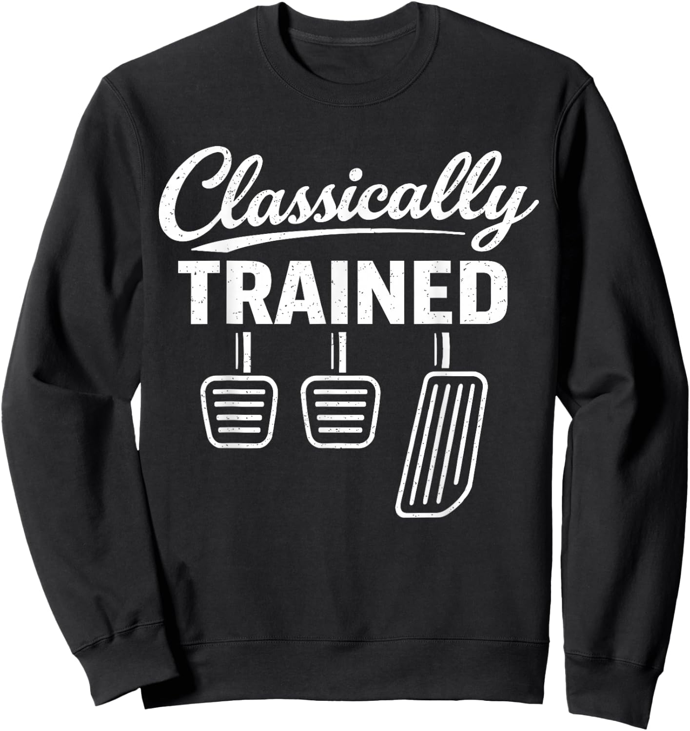 Classically Trained Manual Car Pedals Driving Car Guy Sweatshirt - Sweatshirt | Black