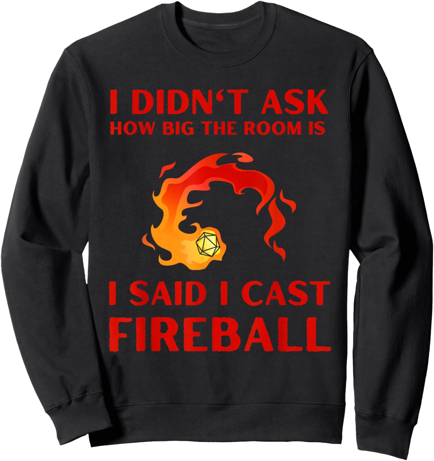 I didn't ask how big the room is I said I cast fireball Sweatshirt - Sweatshirt | Black