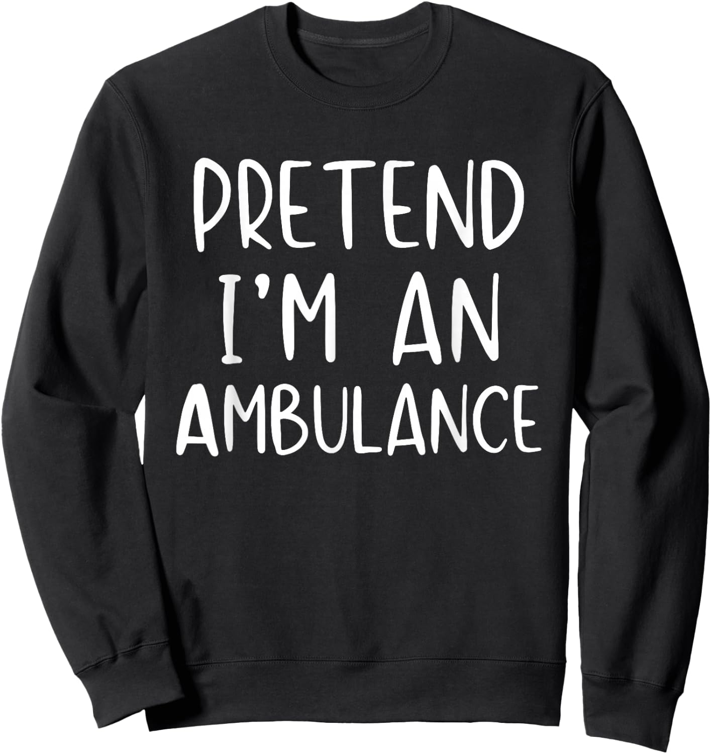 Pretend I'm An Ambulance Costume Halloween Simple Adult Kid Sweatshirt - Sweatshirt | Black