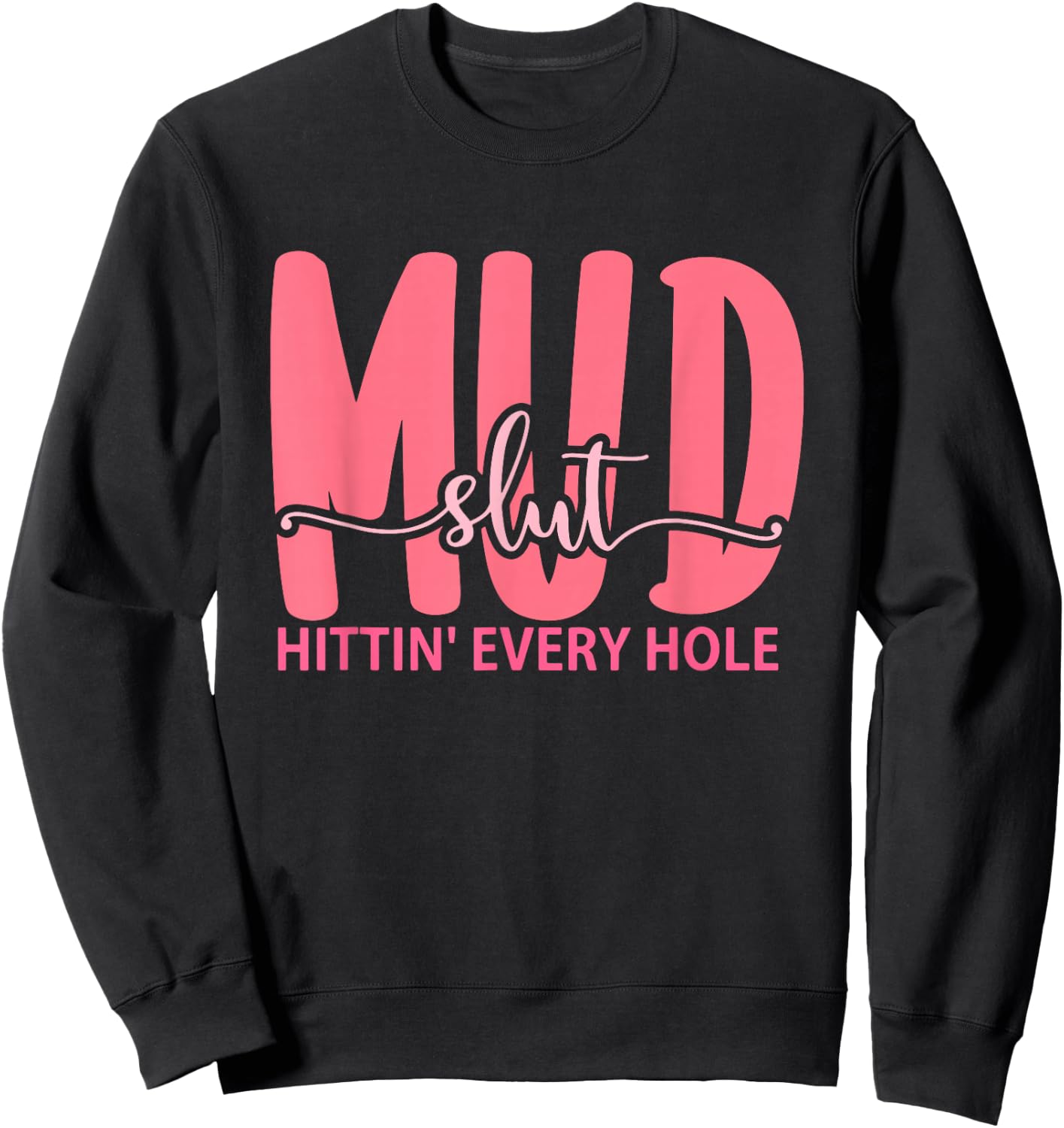 Mudslut Hittin' Every Hole Apparel Sweatshirt - Sweatshirt | Black