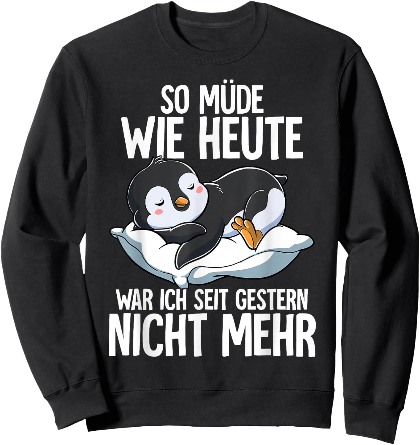 Penguin So Müde Wie Heute War Ich Seit Gestern Nicht Mehr [German Language], black Sweatshirt - Sweatshirt | Black