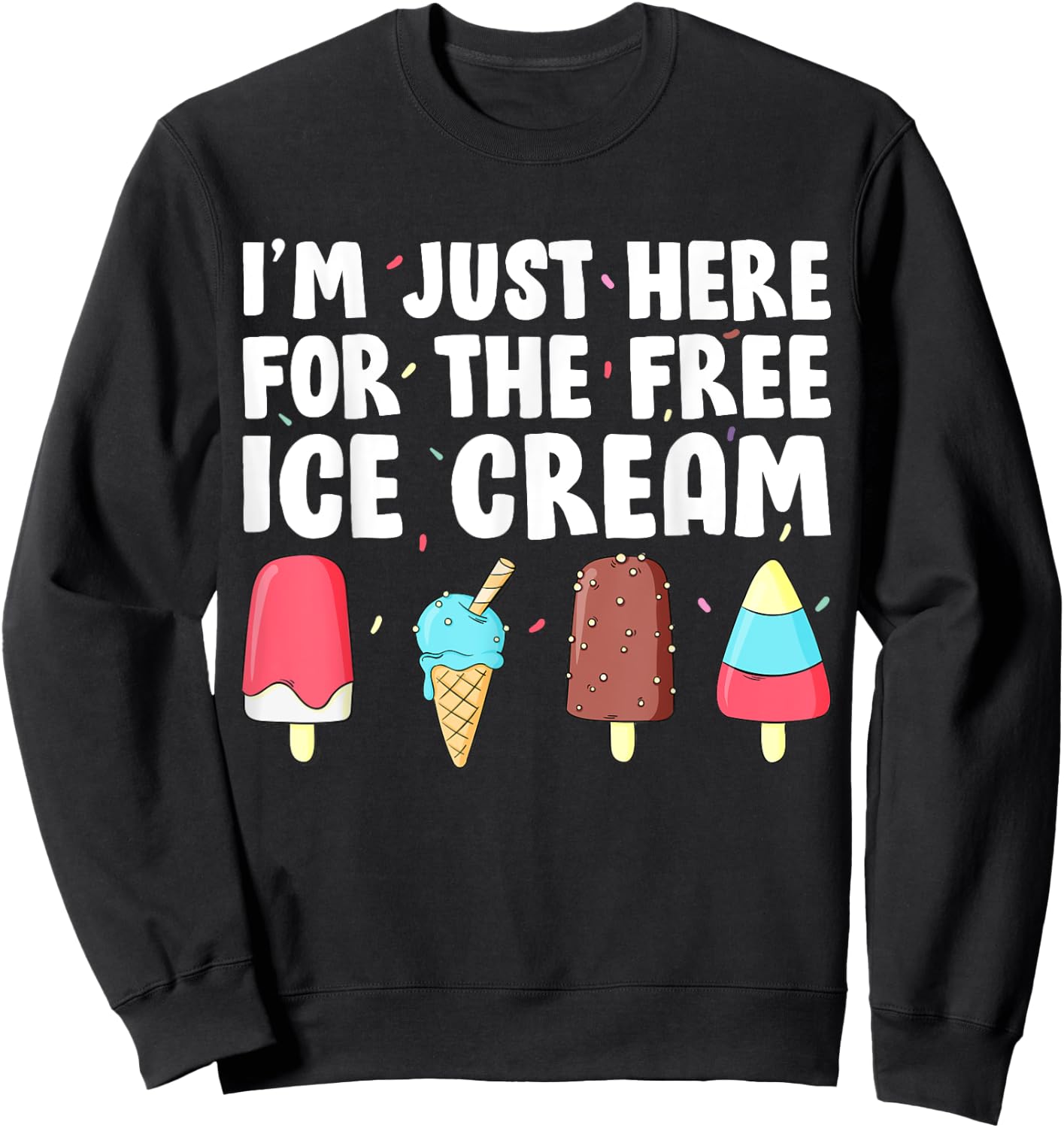 I'm Just Here For The Free Ice Cream Funny Cruise Ice Cream Men Women Girls Kids Sweatshirt - Sweatshirt | Black