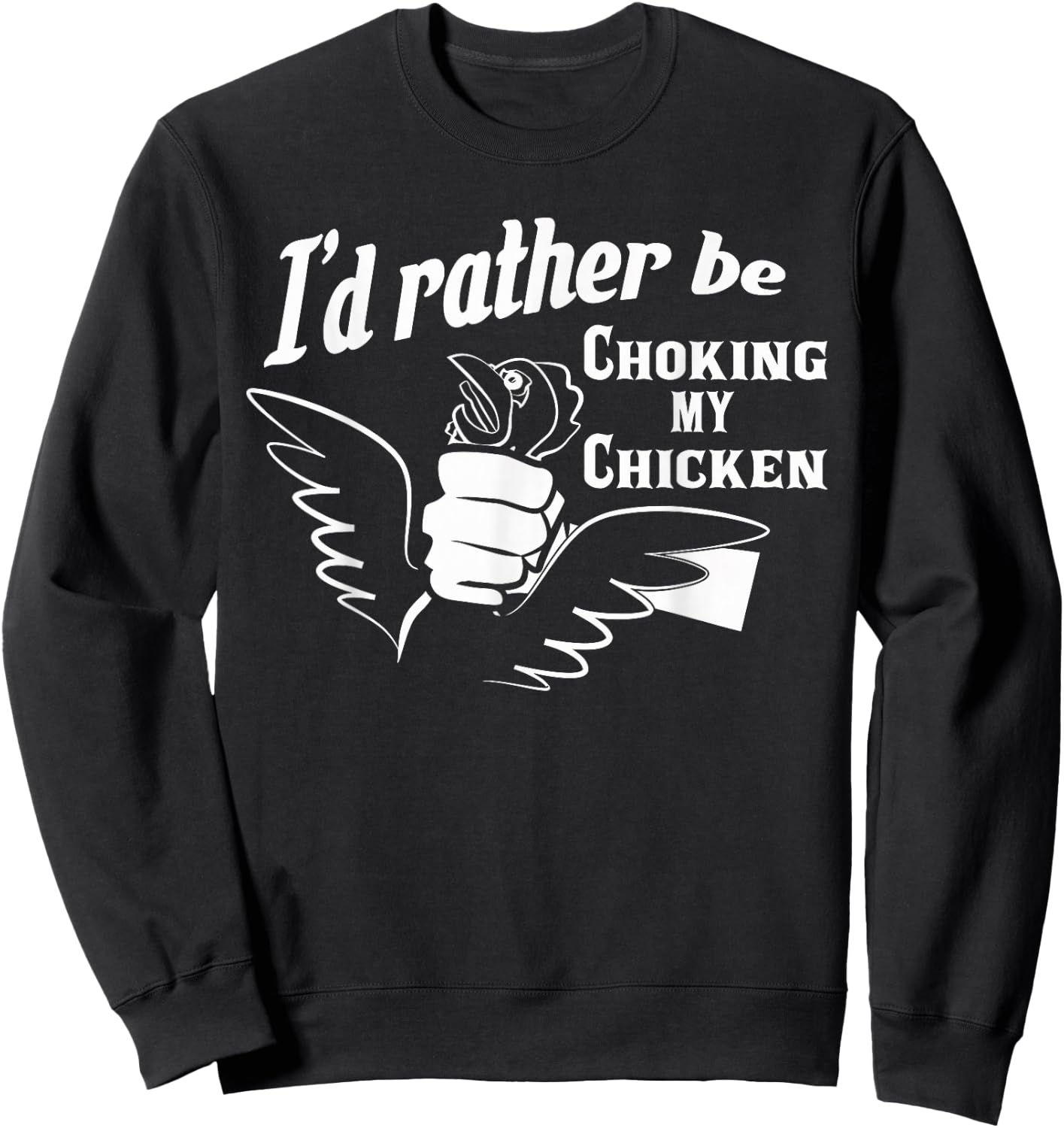 I'd Rather Be Choking My Chicken Apparel Sweatshirt - Sweatshirt | Black