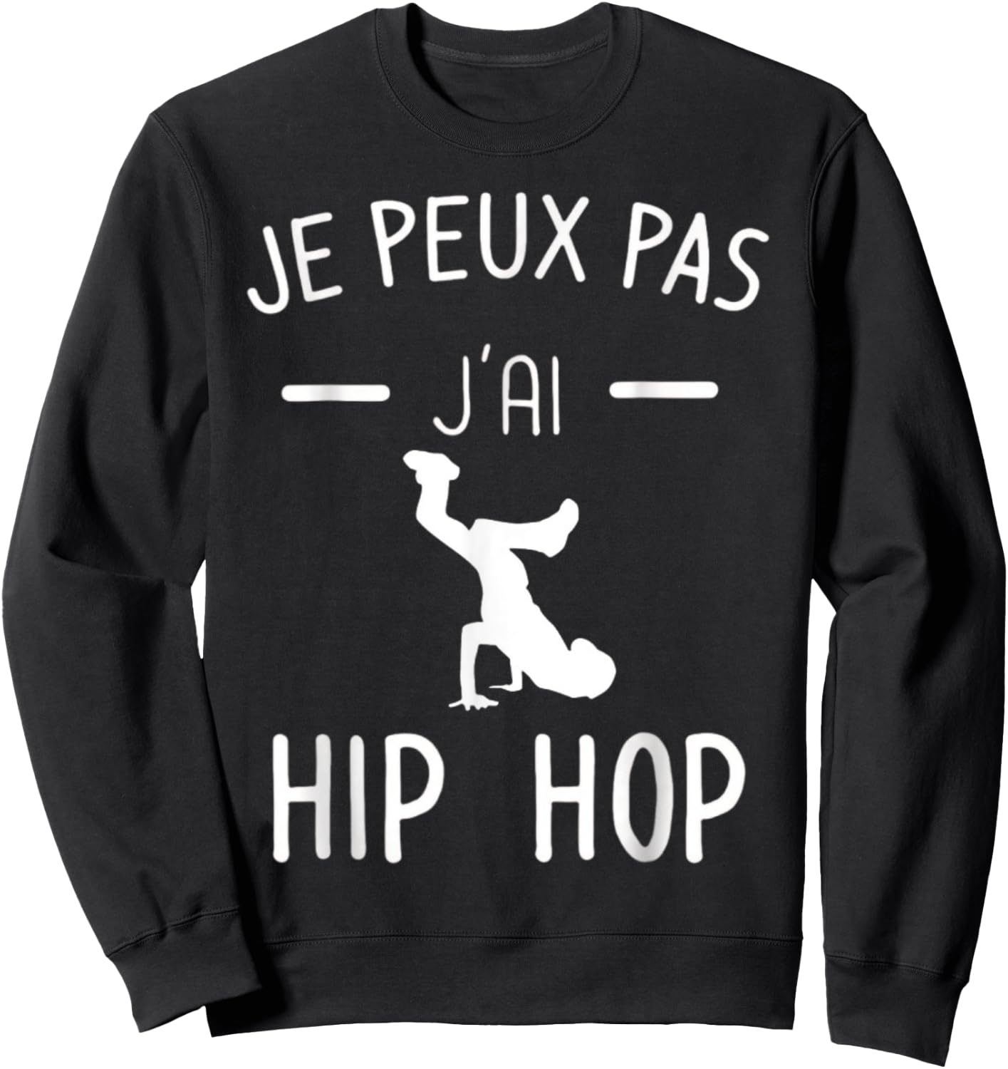 Je peux pas j'ai Hip Hop - Mood Breakdance Hip Hop Sweatshirt - Sweatshirt | Black