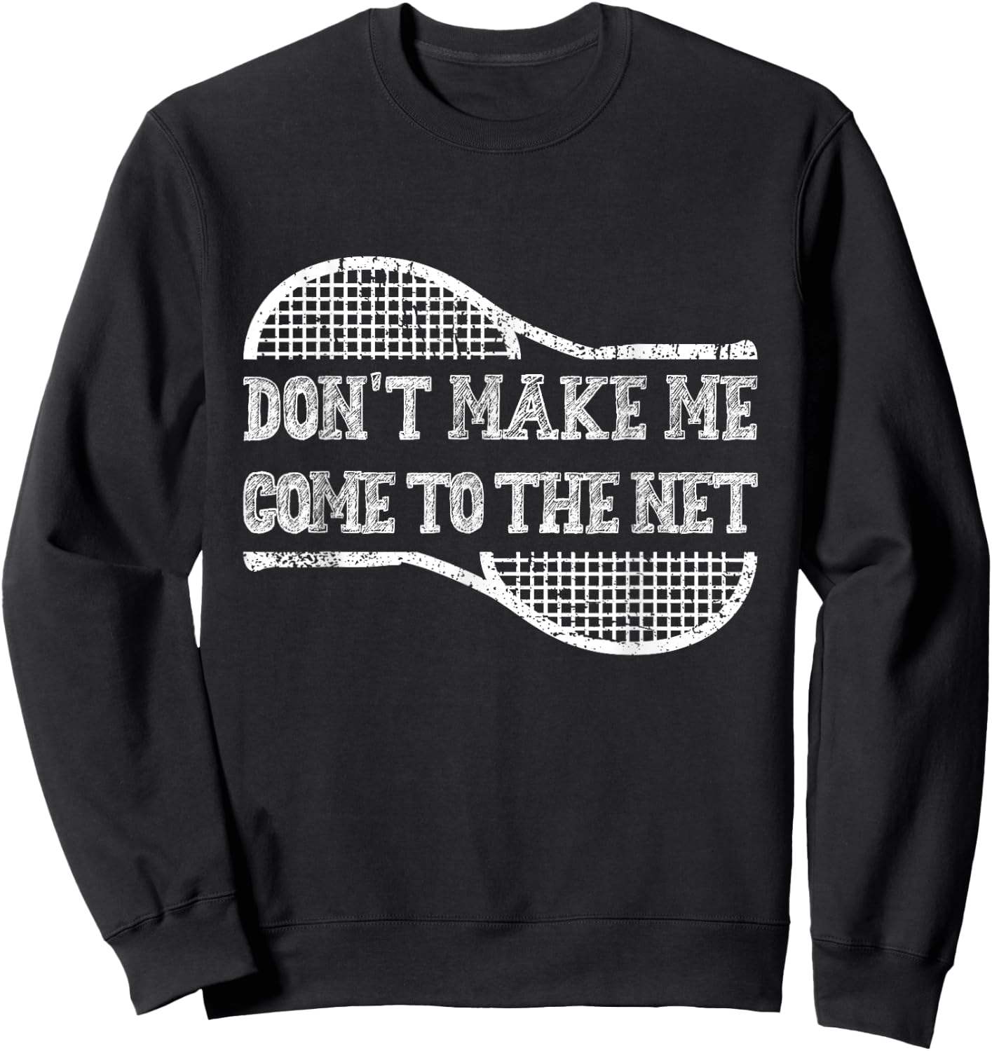 Don't Make Me Come to the Net, Funny Tennis Player Sweatshirt - Sweatshirt | Black