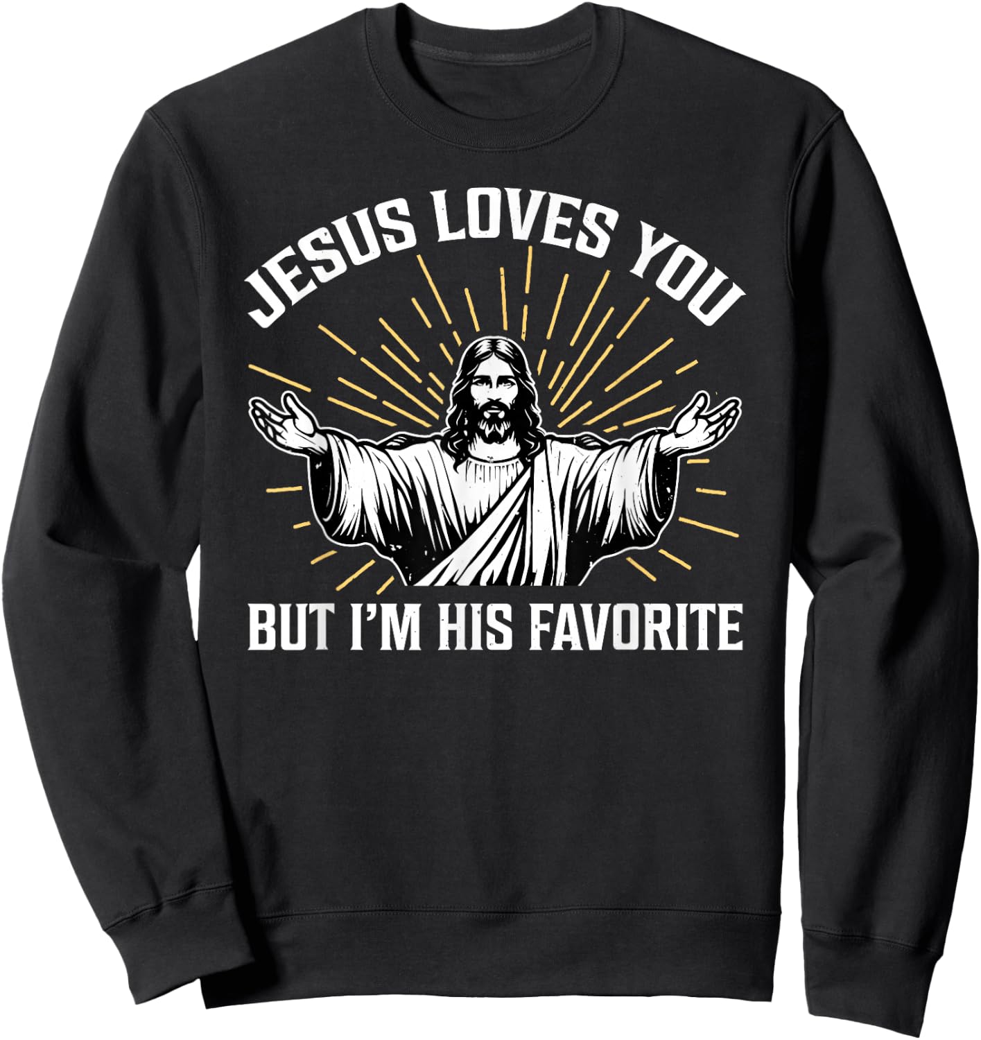 Jesus Loves You But I'm His Favorite Sweatshirt - Sweatshirt | Black